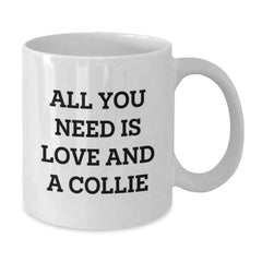 Gifts from Friends for Collie Dog Lovers - All You Need Is Love - Funny White Coffee Mug, Birthday Unique Gifts - Additional