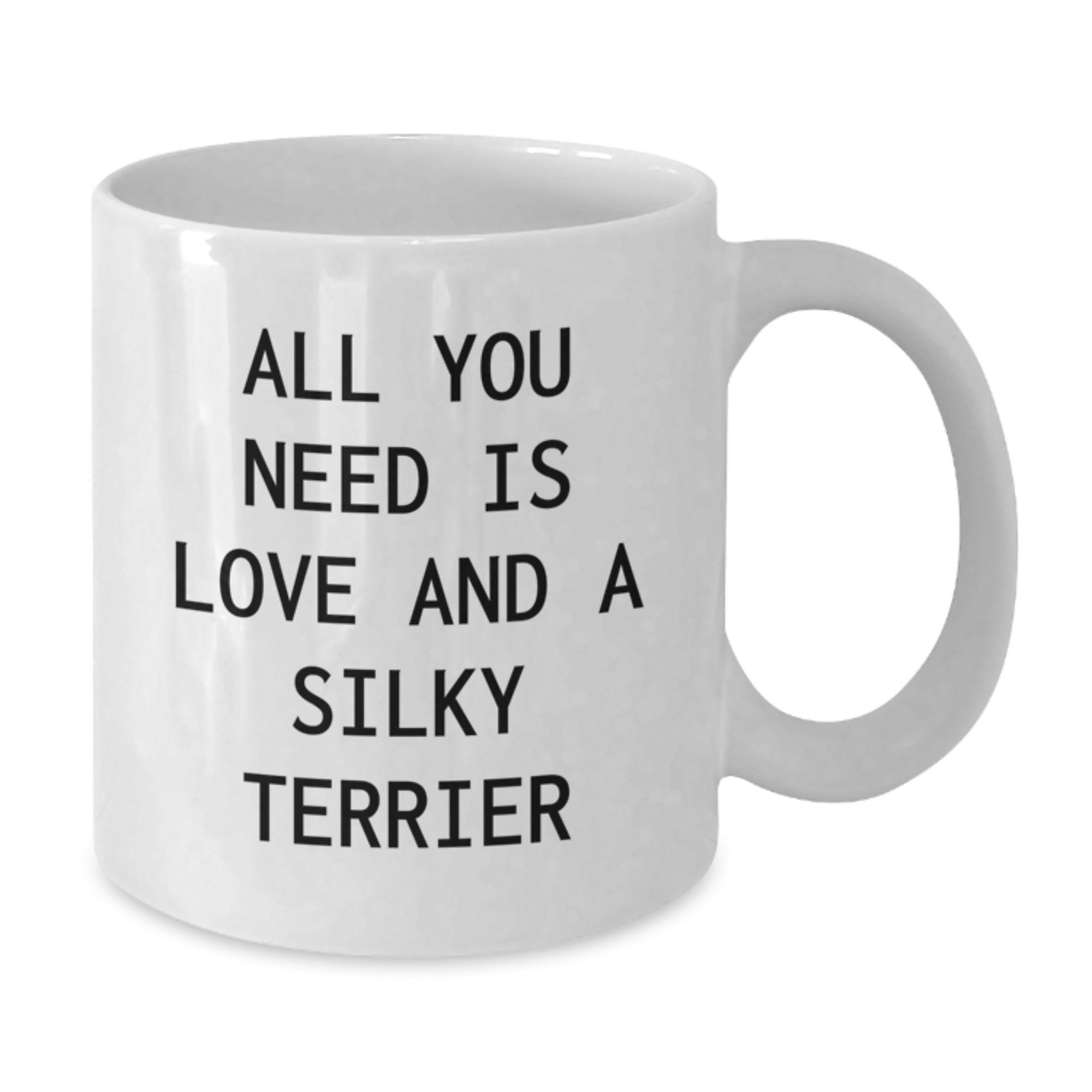 Silky Terrier Dog Lovers' Gift, White Coffee Mug for Birthday - 'All You Need Is Love And A Silky Terrier' Funny Quote Gifts from Friends to Family - Additional