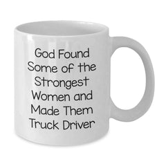 Funny Truck Driver Gifts from Friends and Family - God Made Them Strongest Women, White Coffee Mug for Graduation - Additional