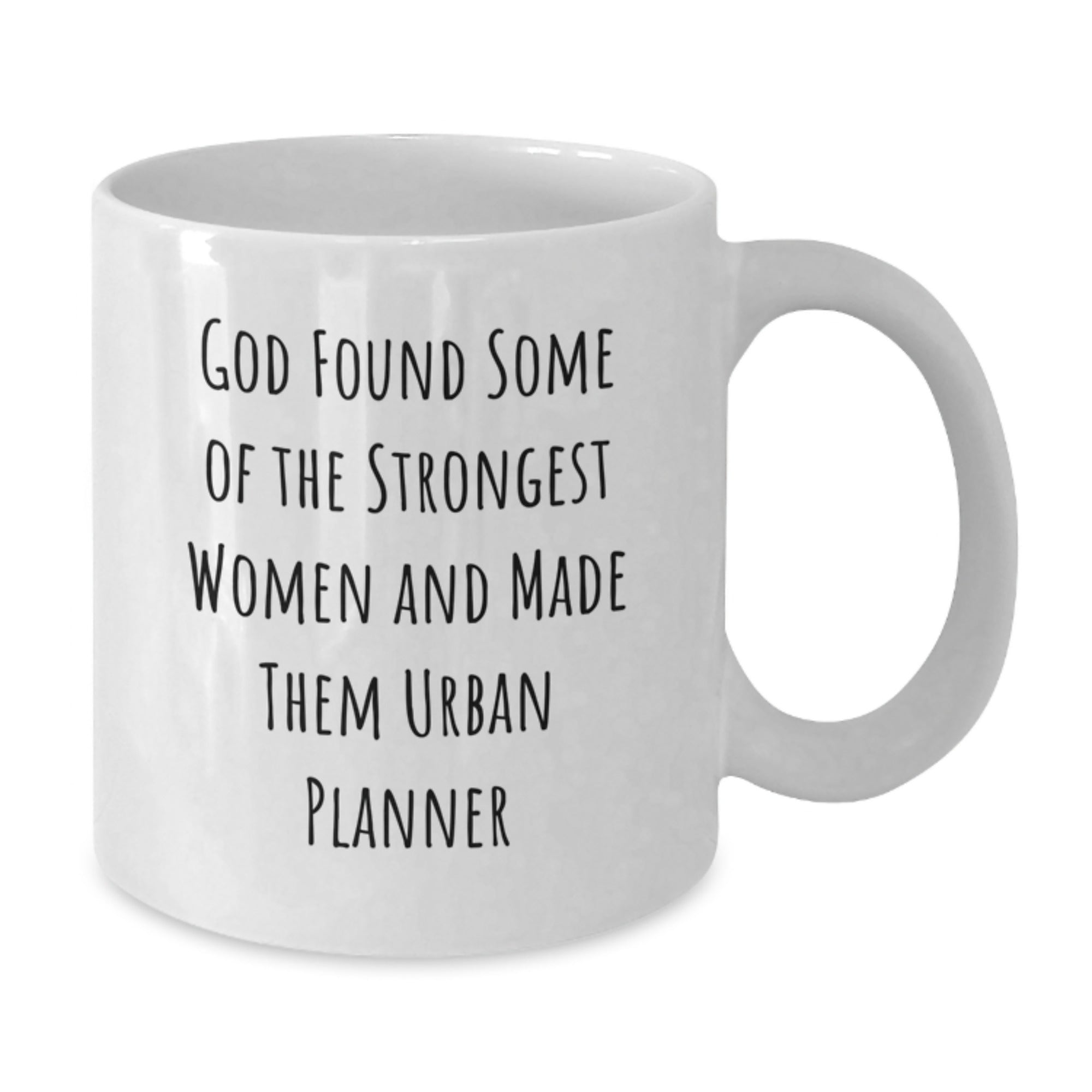 Funny Urban Planner Gifts for Women, White Coffee Mug with Quote 'God Found Some Of The Strongest Women And Made Them Urban Planner', Gifts from Women, Birthday Unique Gifts - Additional