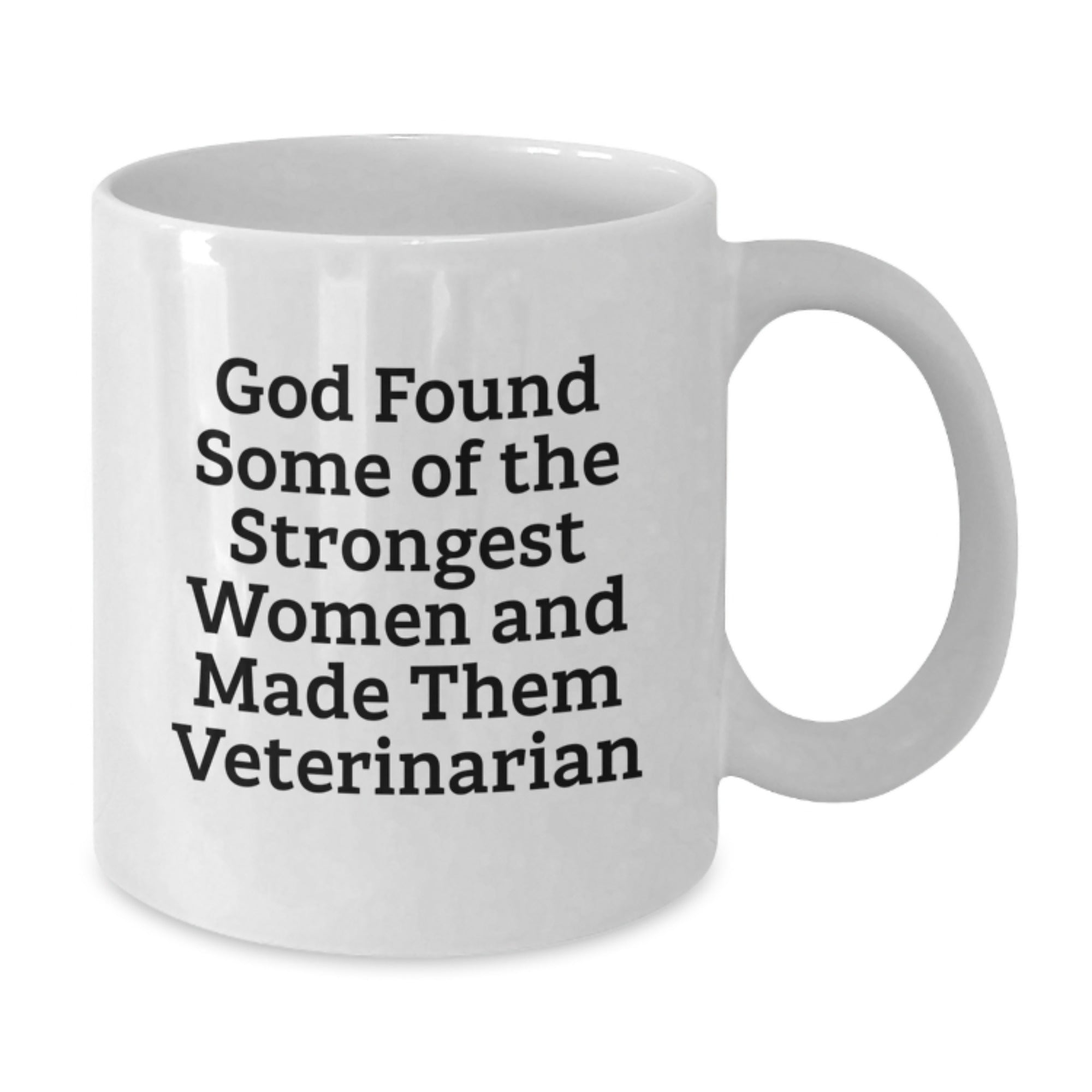 Funny Veterinarian Gifts from Women - Inspirational 'God Found Some Of The Strongest Women And Made Them Veterinarian' White Coffee Mug for Graduation - Additional