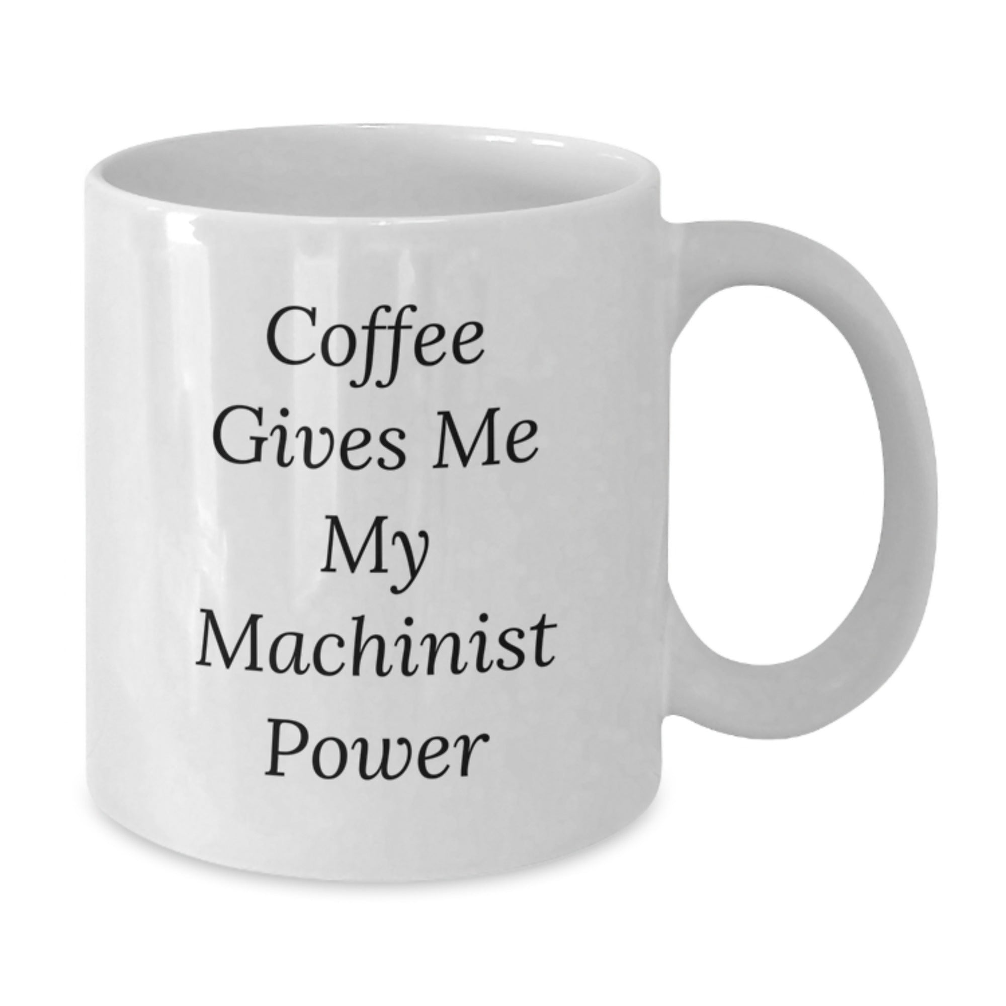 Funny Machinist Gifts from Friends Christmas Unique Presents for Machinist Men - White Coffee Mug with Coffee Gives Me My Machinist Power Quote - Additional