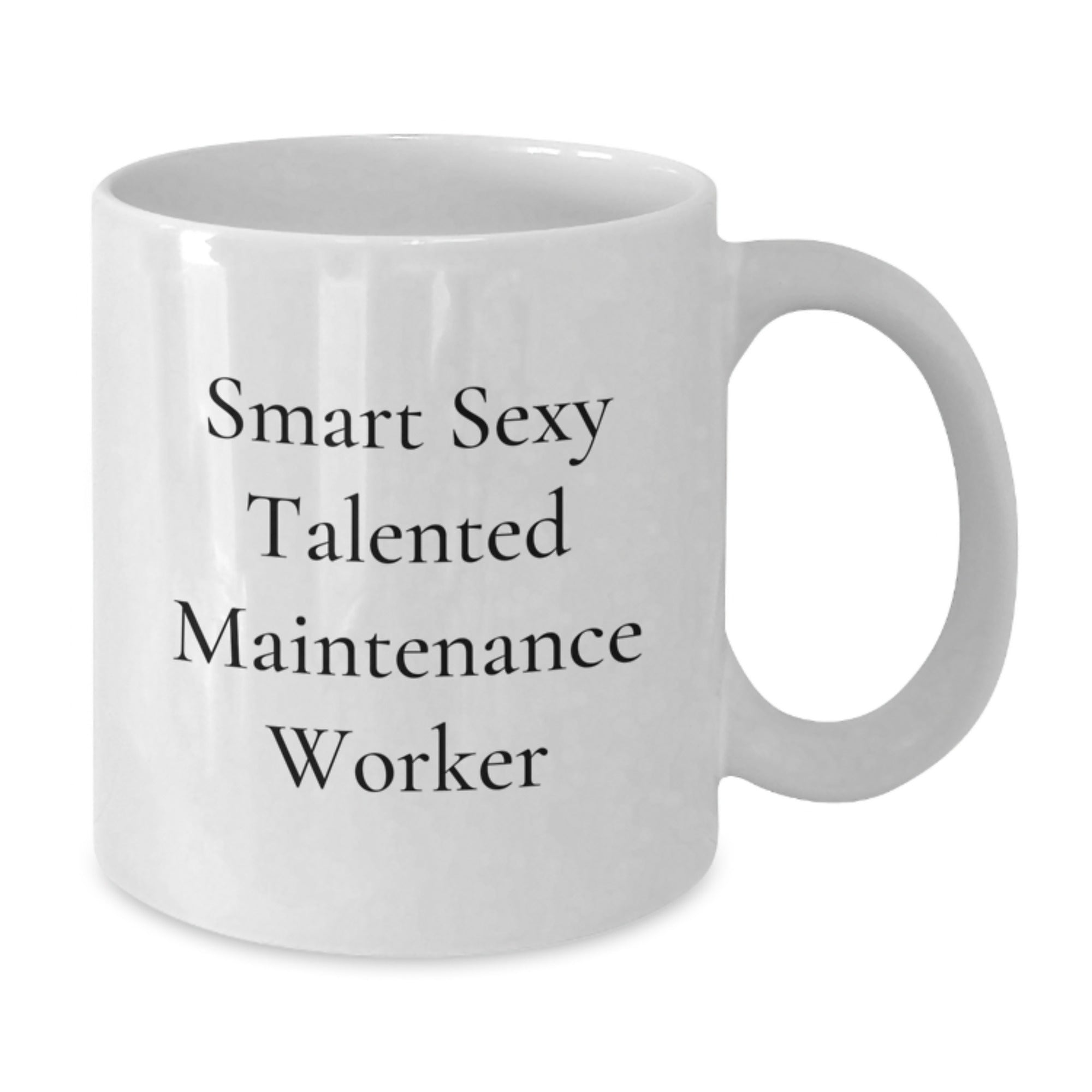 Funny Quote Gifts for Maintenance Worker - Smart Sexy Talented White Coffee Mug for Christmas - Additional