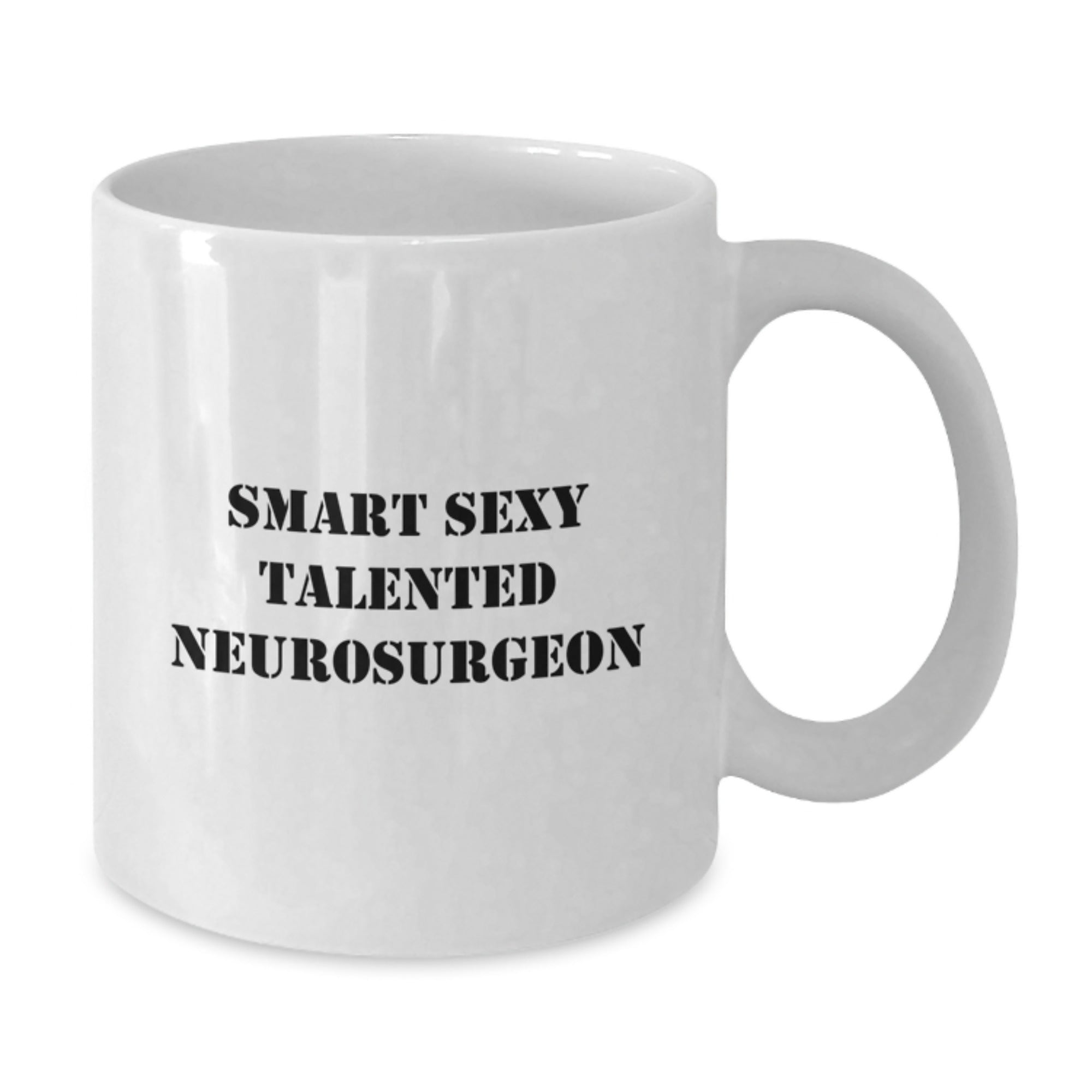 Funny Smart Sexy Talented Neurosurgeon White Coffee Mug Gifts from Family to Neurosurgeon for Graduation - Additional