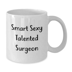 Funny Smart Sexy Talented Surgeon Gifts for Men - White Coffee Mug, Perfect for Graduation - Gifts from Friends, Coworkers, Family - Additional