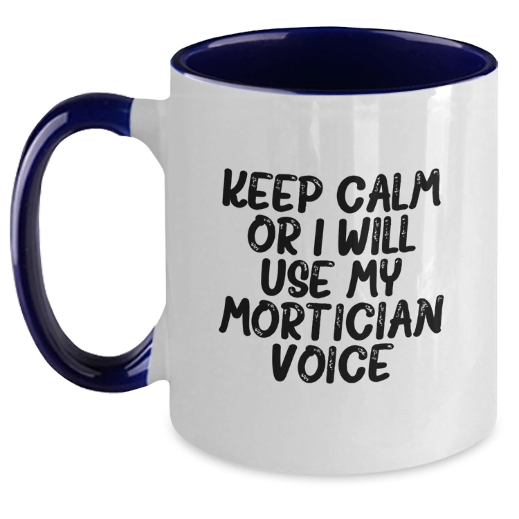 Funny Mortician Gifts from Men to Mortician Friends and Coworkers - Keep Calm Or I Will Use My Mortician Voice Two Tone Coffee Mug for Christmas Unique Gifts - Main
