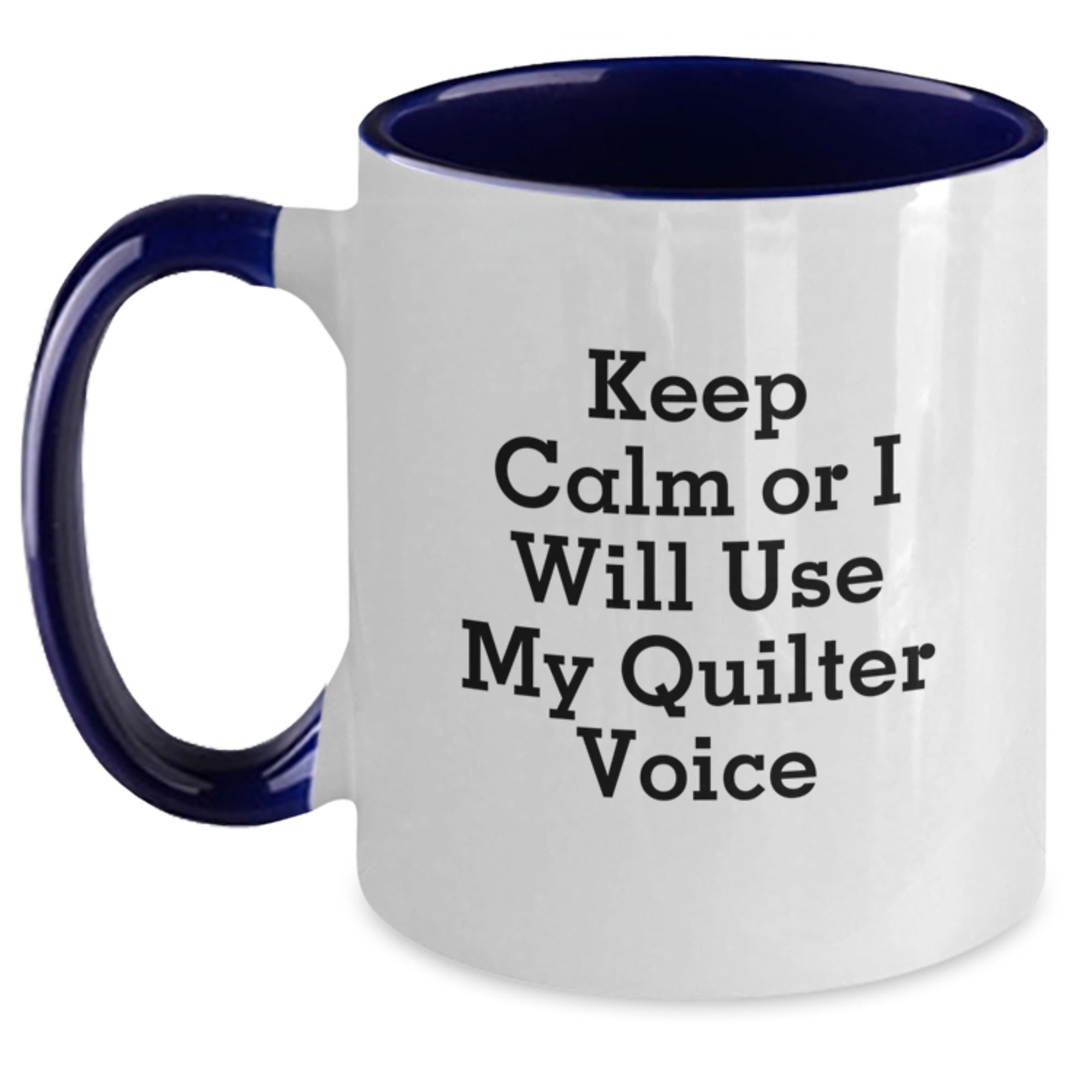 Funny Quilter Gifts from Friends, Christmas Unique Gifts for Quilter, Two Tone Coffee Mug Keep Calm Or I Will Use My Quilter Voice - Main