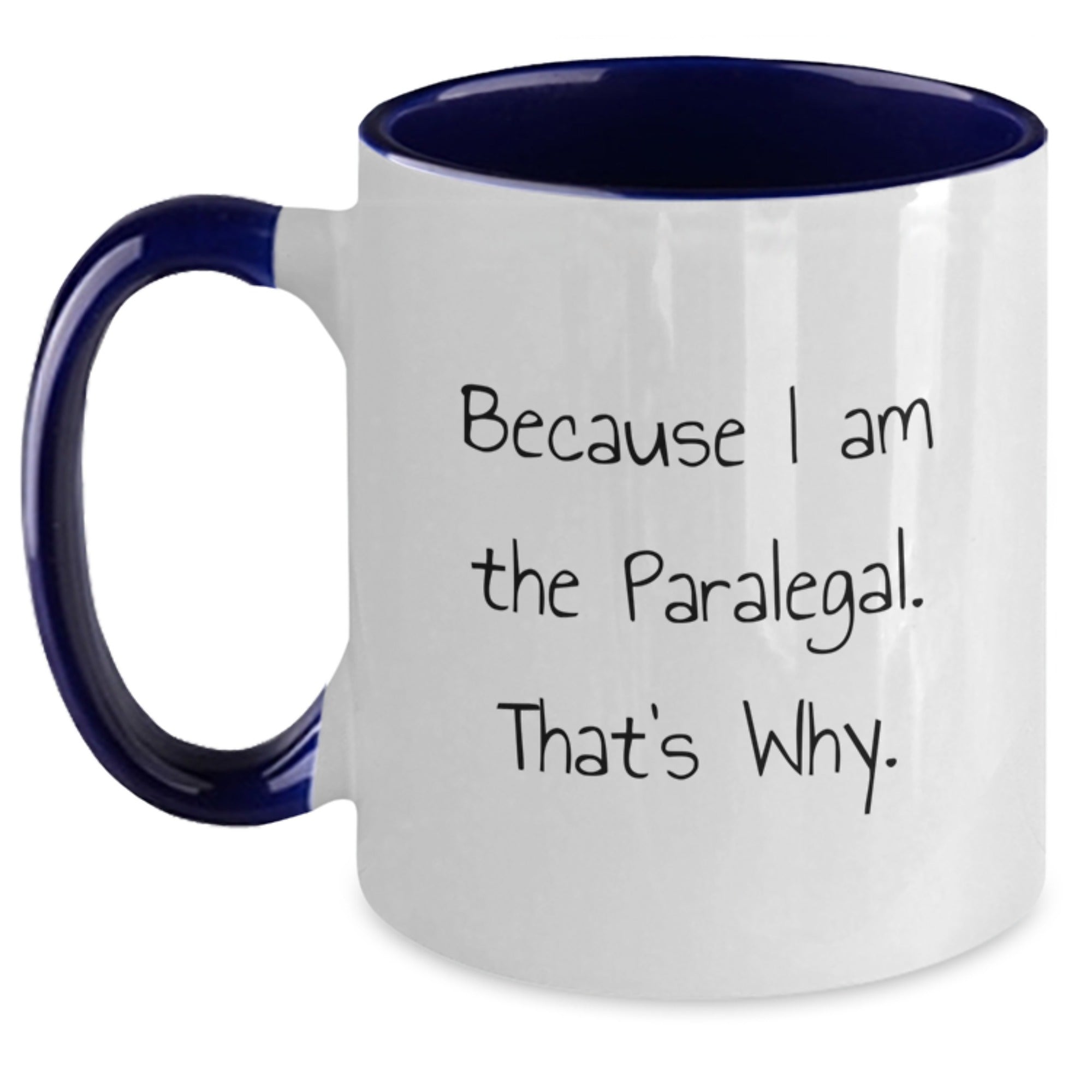Funny Paralegal Gifts from Friends - Because I Am The Paralegal. That's Why. - Two Tone Coffee Mug for Paralegal on Birthday - Main
