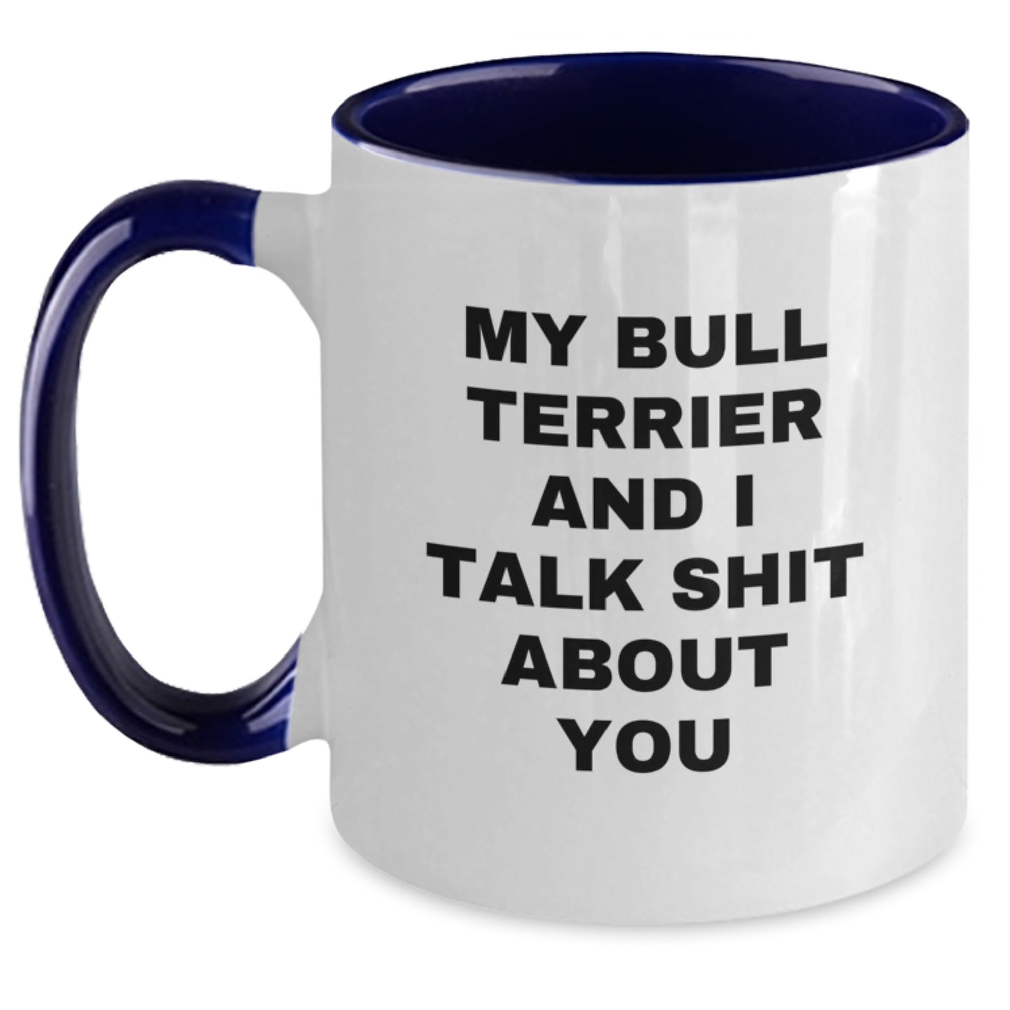 Funny Bull Terrier Dog Gifts from Friends for Birthday - Two Tone Coffee Mug with My Bull Terrier And I Talk Shit About You Quote, Black and White, 11oz - Main