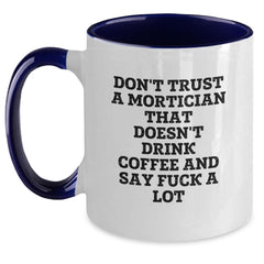 Funny Mortician Gifts from Friends, Insulting Coffee Mug for Mortician, Don't Trust A Mortician That Doesn't Drink Coffee And Say F--k A Lot, Two Tone Coffee Mug for Christmas Unique Gifts - Main