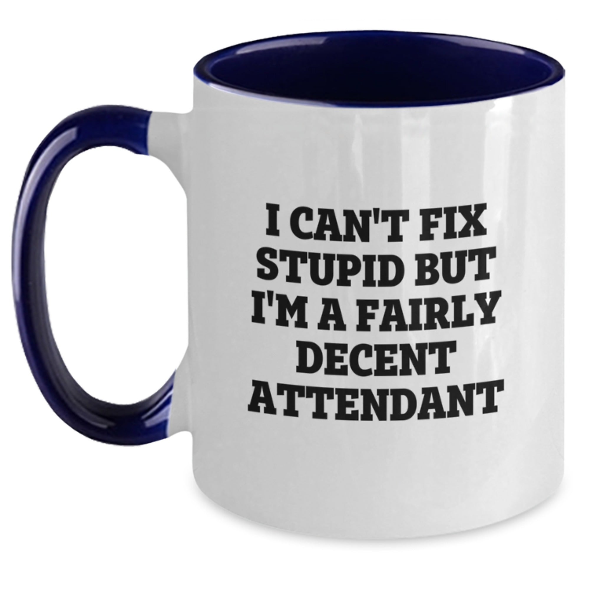 Funny Attendant Gifts from Men to Friends, Christmas Unique Mugs with I Can't Fix Stupid But I'm A Fairly Decent Attendant Quote, Two Tone Coffee Mug - Main