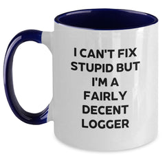 Funny Logger Gifts from Friends and Family for Graduation - 'I Can't Fix Stupid But I'm A Fairly Decent Logger' Two Tone Coffee Mug - Main