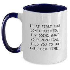 Funny Paralegal Gifts from Friends for Christmas Unique Paralegal Coffee Mug, Two Tone Quote: 'If At First You Don't Succeed, Try Doing What Your Paralegal Told You To Do The First Time.' - Main