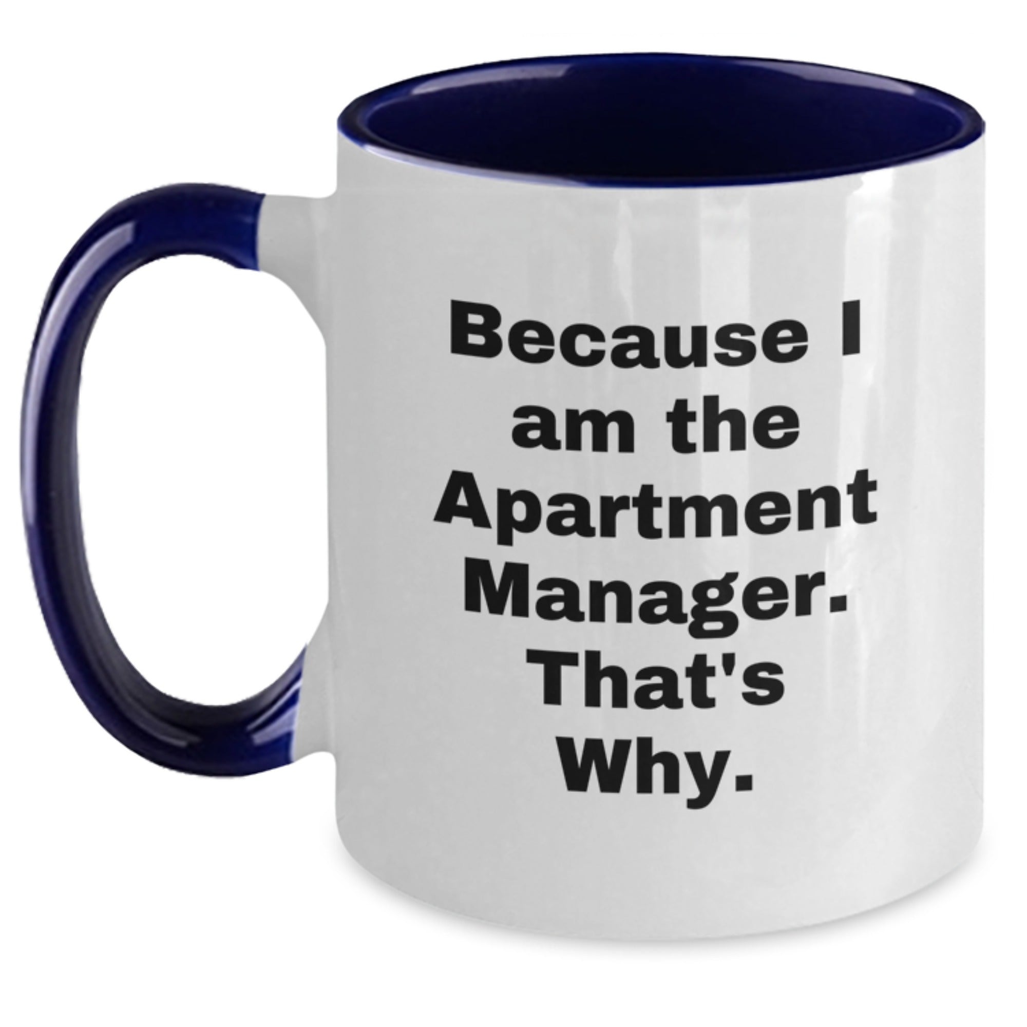 Funny Apartment Manager Gifts from Friends - Because I Am The Apartment Manager. That's Why. - Two Tone Coffee Mug for Birthday - Main