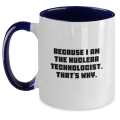 Nuclear Technologist Humor Funny Two Tone Coffee Mugs Gifts for Men from Friends, Unique Graduation Unique Gifts for Him - Main