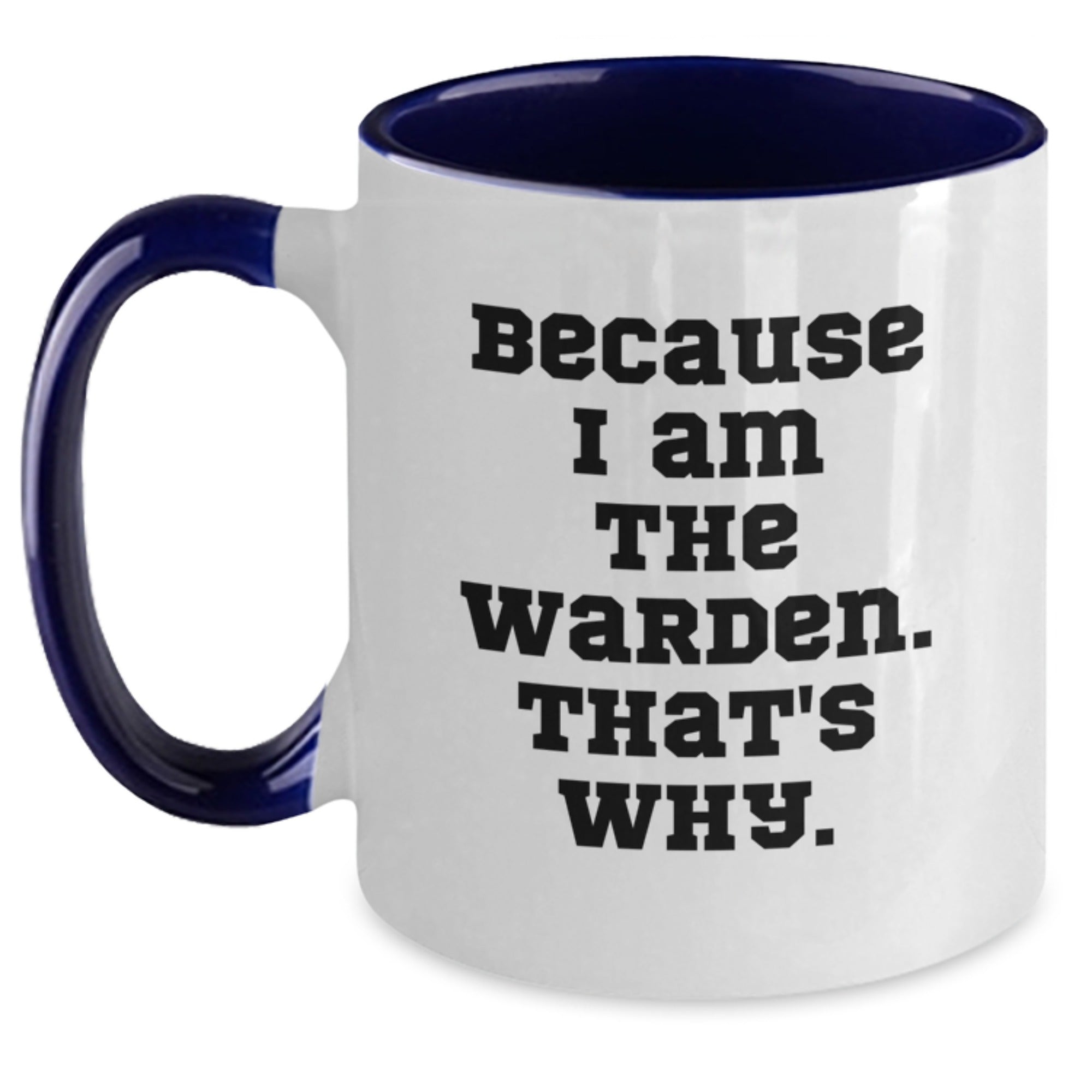 Warden Coffee Mug Gifts for Him Funny Quote, Two Tone Mugs with Inspirational Message Gifts from Friends, Unique Birthday Unique Gift for Men, 'Because I Am The Warden. That's Why.' - Main