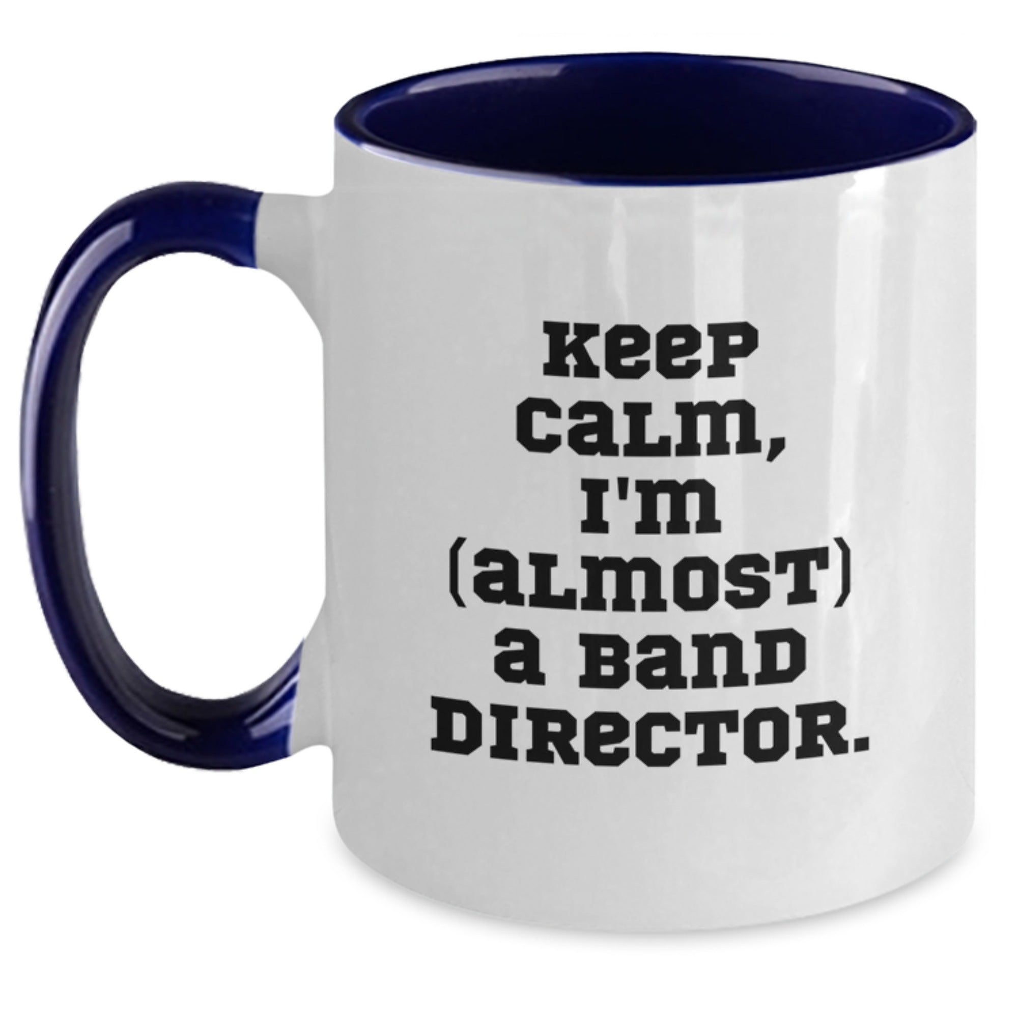 Funny Keep Calm Gifts for Band Directors - Two Tone Coffee Mug, Birthday Unique Presents from Friends, Colleagues, or Family - Main