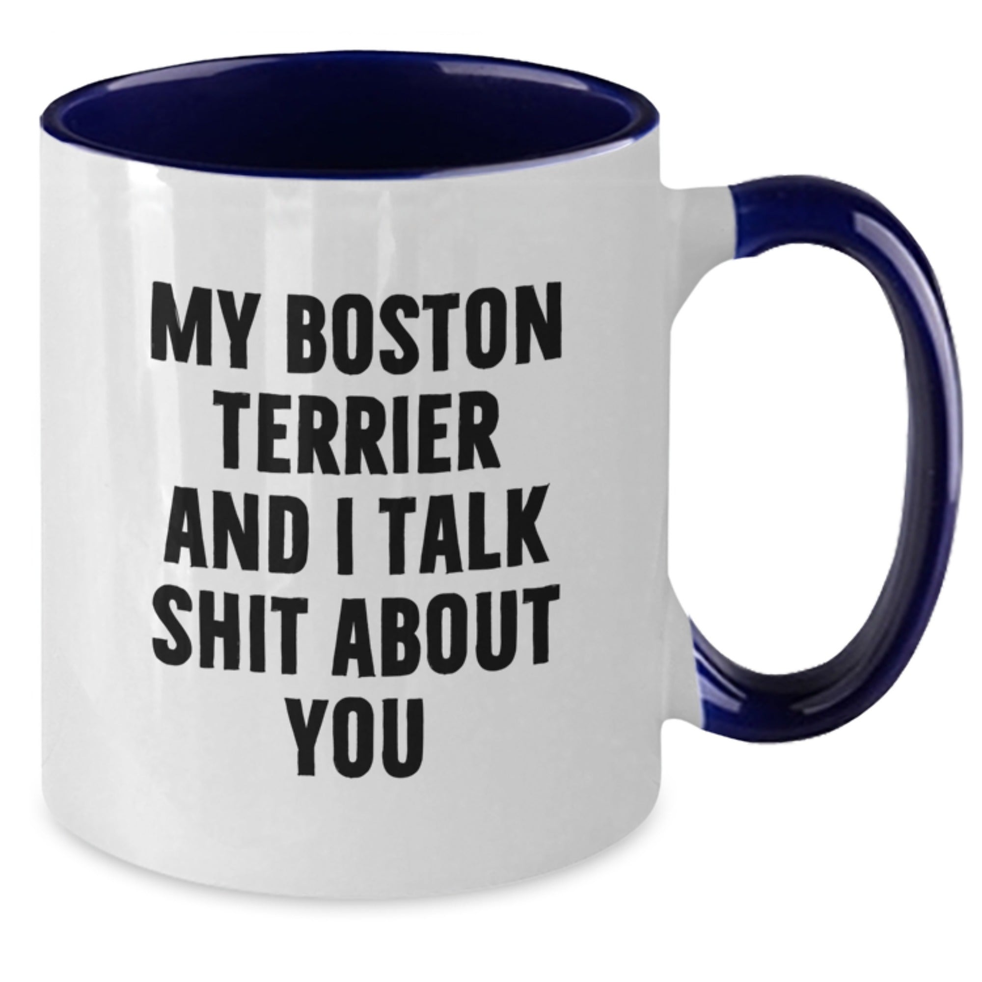 Funny Boston Terrier Dog Gifts from Men to Women - Valentine's Unique Two Tone Coffee Mugs with My Boston Terrier And I Talk Shit About You Quote - Boston Terrier Dog Lover Mug - Additional