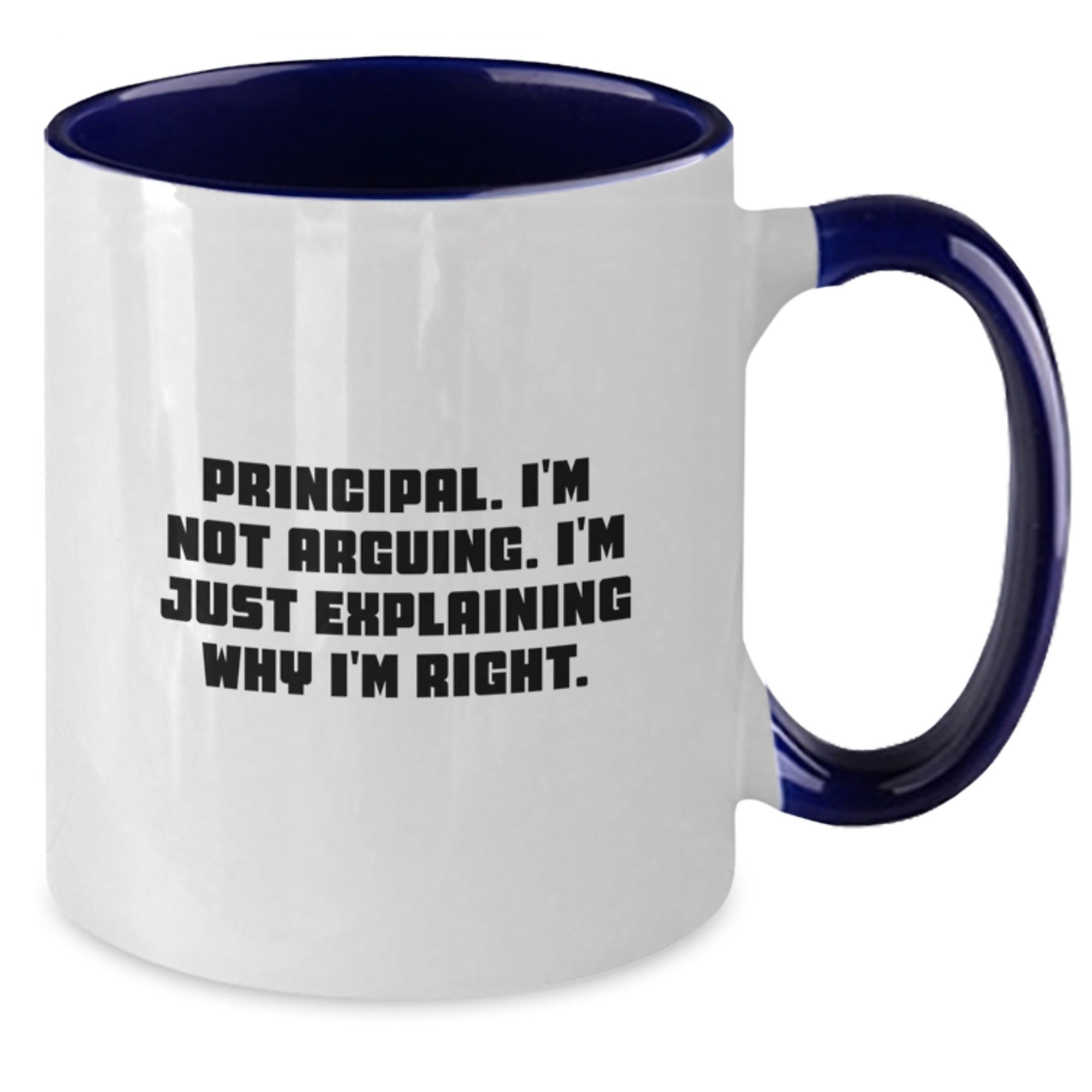 Funny Principal Gifts, Unique Christmas Unique Gifts for Principal, Two Tone Coffee Mug with Principal I'm Not Arguing. I'm Just Explaining Why I'm Right. Quote, Gifts from Friends - Additional