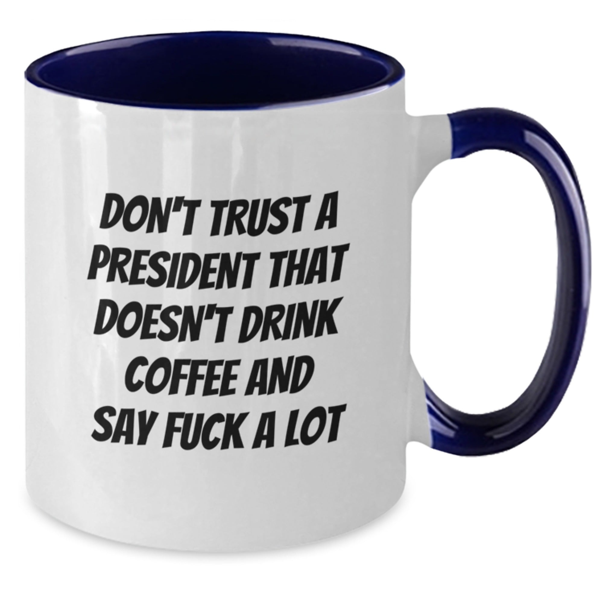 Funny President Two Tone Coffee Mugs Gifts for Him from Friends at Christmas Time - President Who Doesn't Drink Coffee Say F--k Lot - Additional