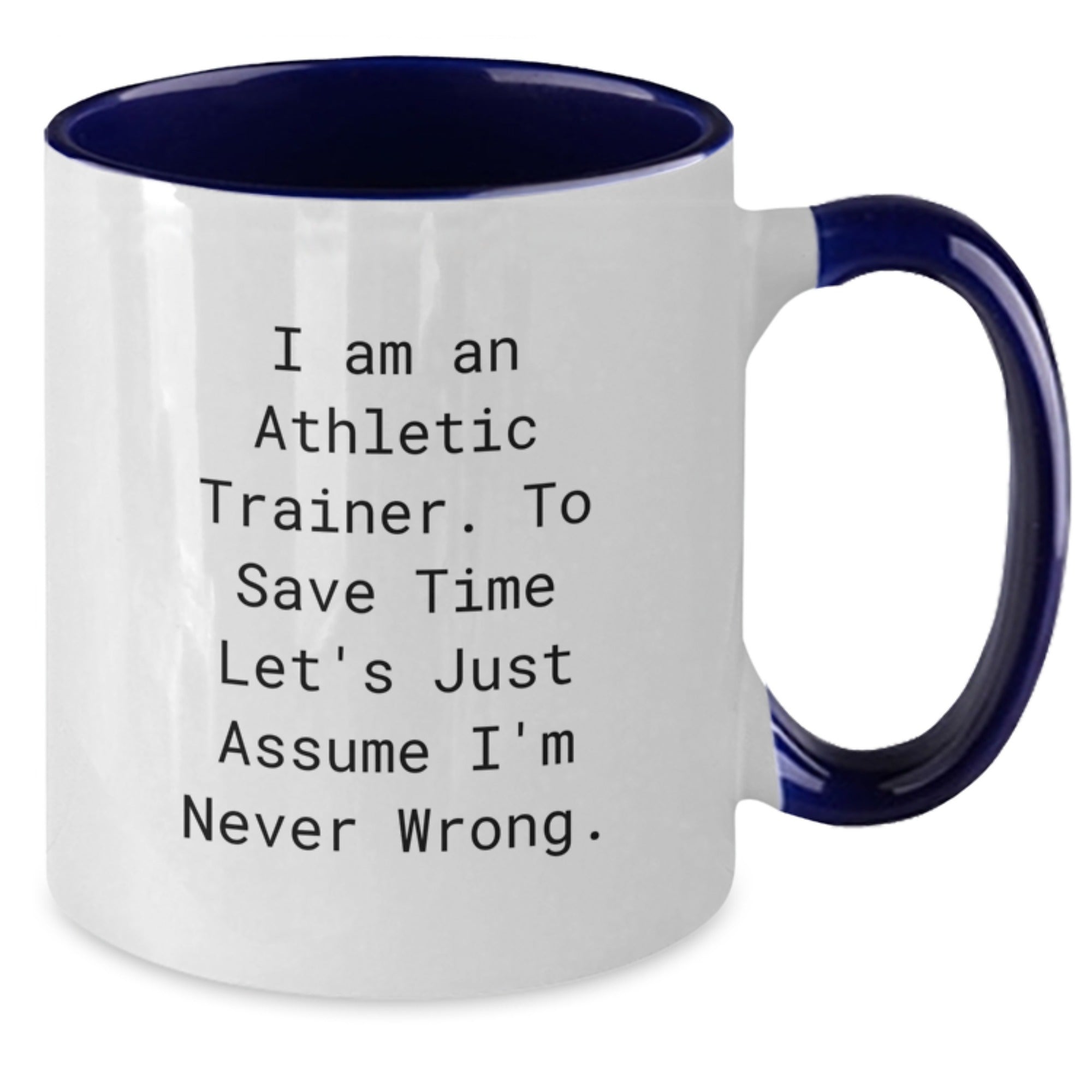 Funny Athletic Trainer Gifts from Friends for Men, Two Tone Coffee Mug, 'I Am An Athletic Trainer. To Save Time Let's Just Assume I'm Never Wrong.' Christmas Unique Gift Ideas - Additional
