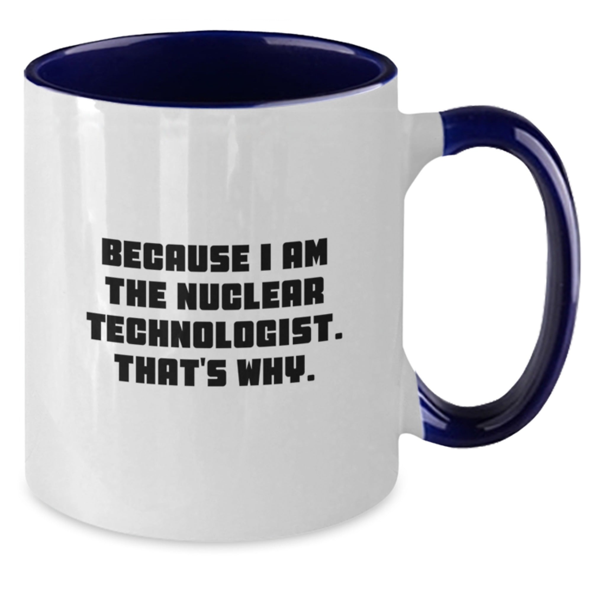 Nuclear Technologist Humor Funny Two Tone Coffee Mugs Gifts for Men from Friends, Unique Graduation Unique Gifts for Him - Additional