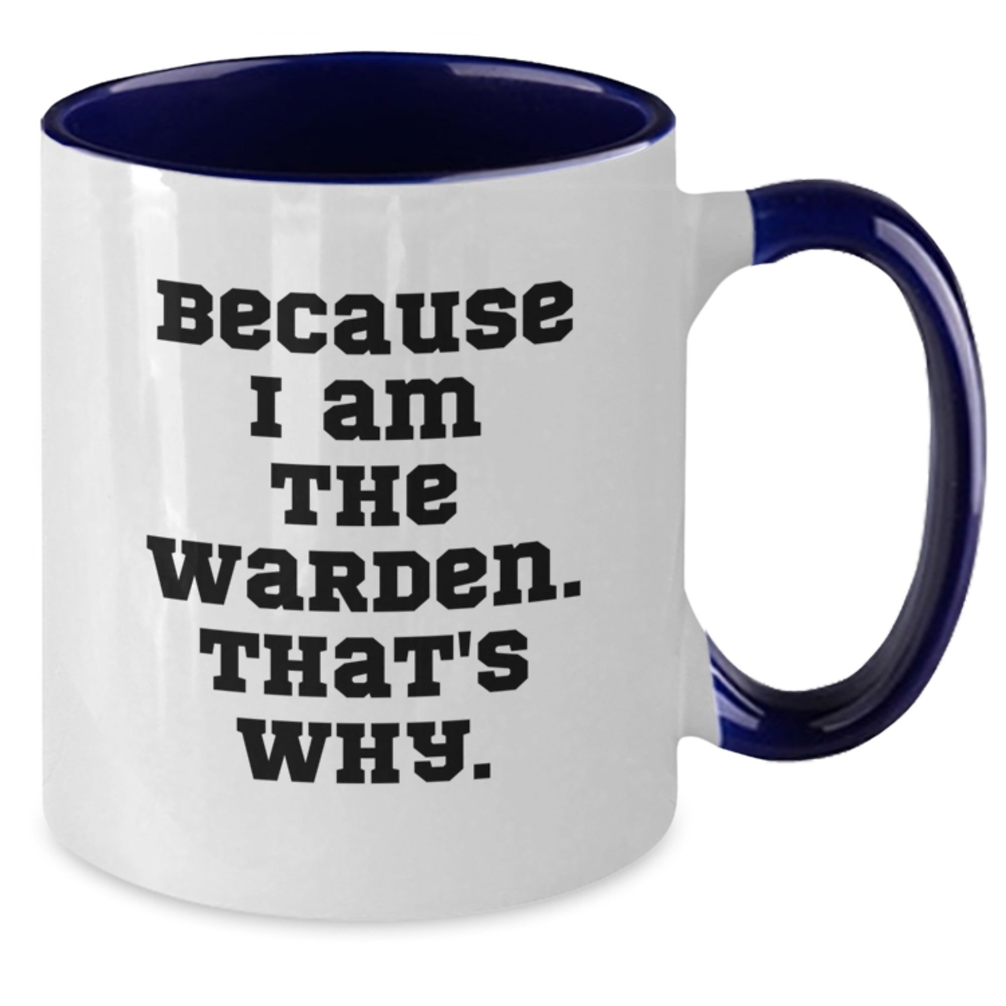 Warden Coffee Mug Gifts for Him Funny Quote, Two Tone Mugs with Inspirational Message Gifts from Friends, Unique Birthday Unique Gift for Men, 'Because I Am The Warden. That's Why.' - Additional