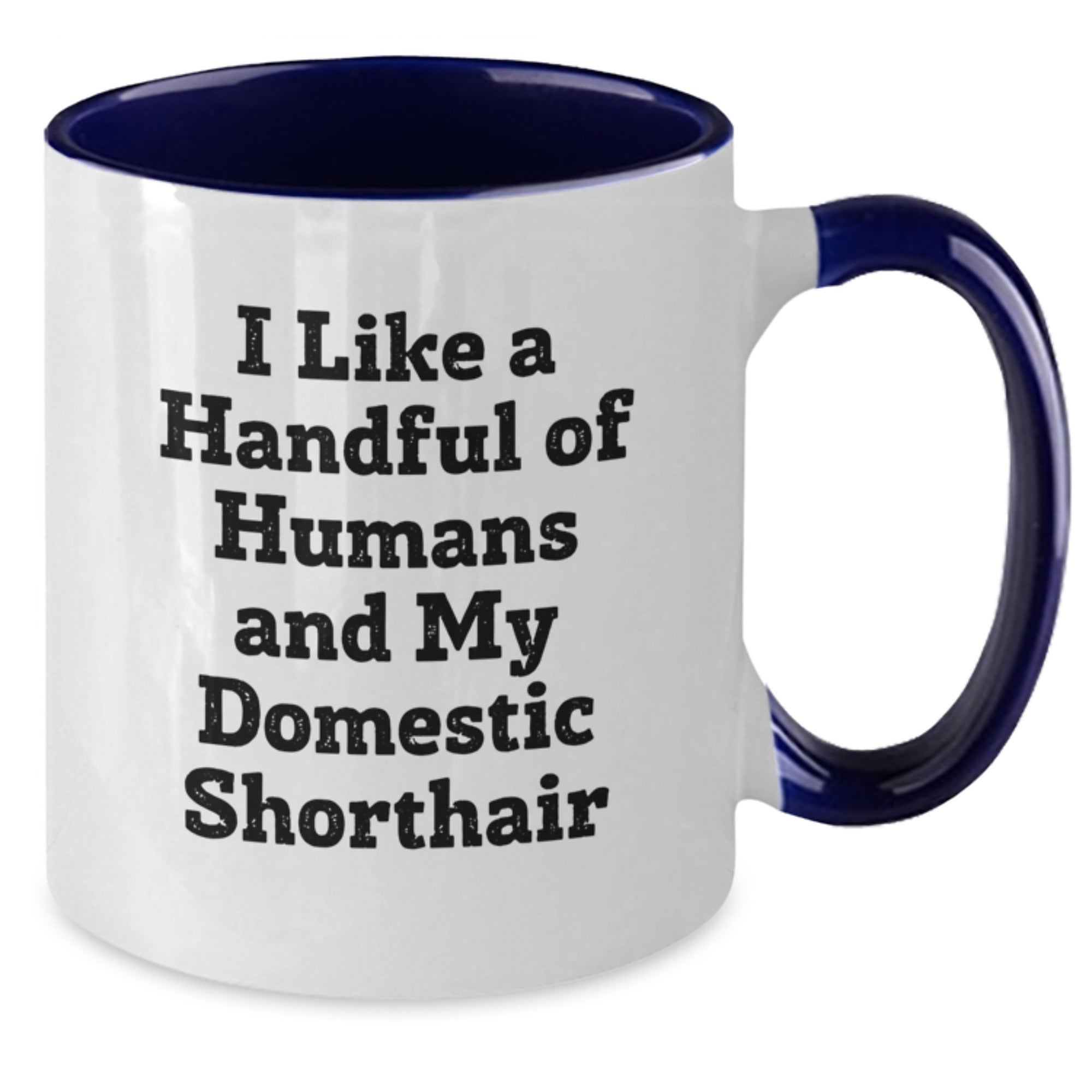 Funny Domestic Shorthair Cat Lover Gifts, I Like A Handful Of Humans And My Domestic Shorthair - Birthday Unique Gifts from Friends to Family - Two Tone Coffee Mug - Additional