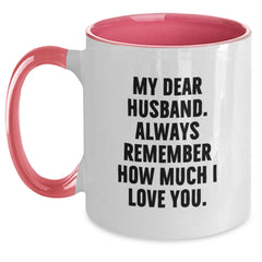 Funny Husband Gifts - My Dear Husband, Always Remember How Much I Love You. Two Tone Coffee Mug, Birthday Unique Gift for Husband from Men, Women, Friends, Family - Main