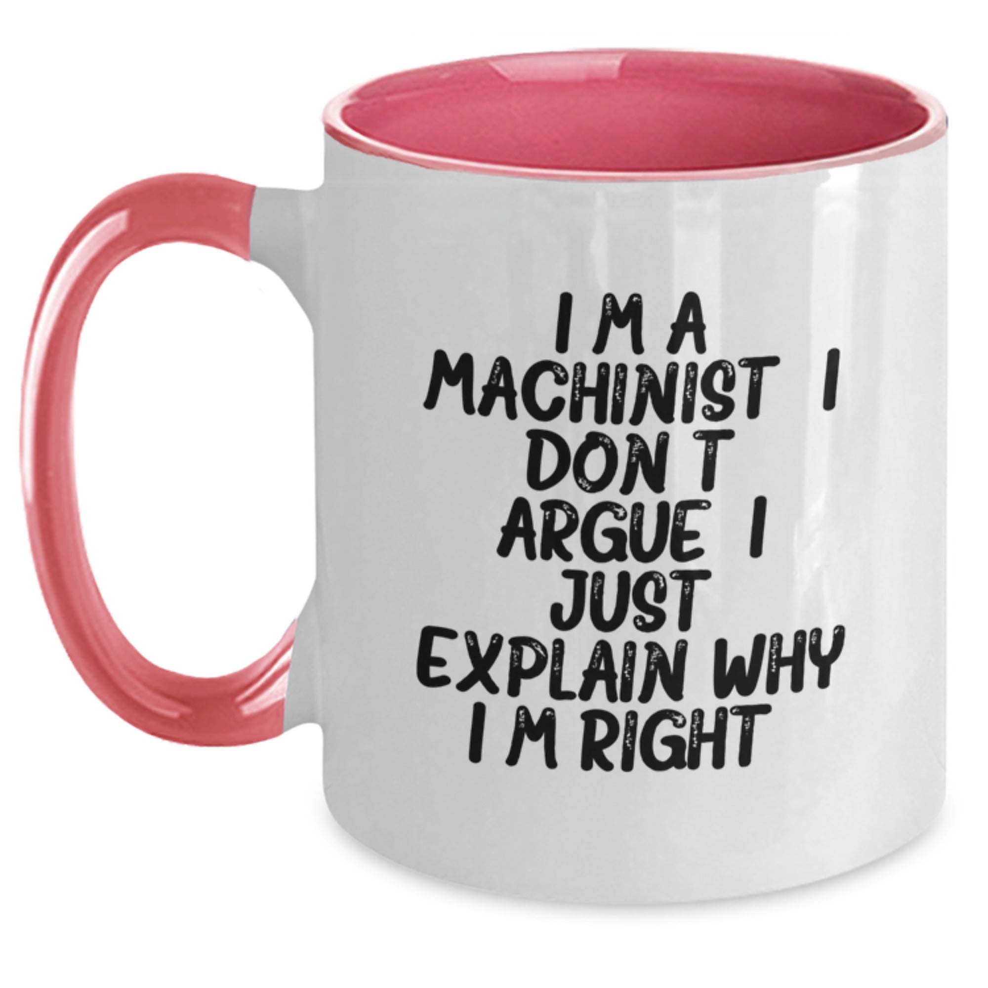 Funny Machinist Gifts for Men - Two Tone Coffee Mug with I'm a Machinist I Don't Argue I Just Explain Why I'm Right, Birthday Unique Gifts from Friends - Main