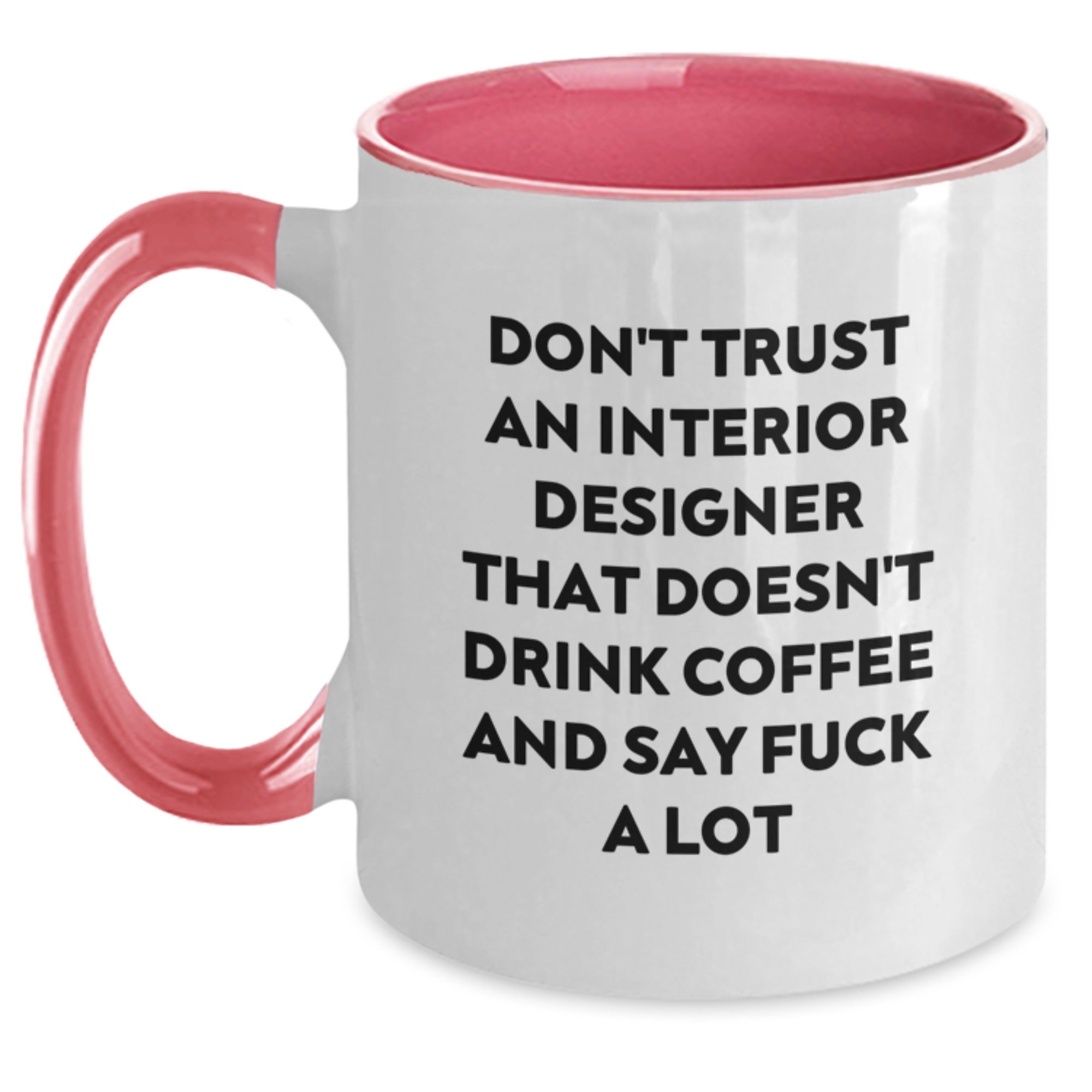 Funny Christmas Unique Gifts from Friends for Interior Designer - Two Tone Coffee Mug, 'Don't Trust An Interior Designer That Doesn't Drink Coffee And Say F--k A Lot' - Main
