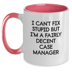 Funny Case Manager Gifts from Friends - I Can't Fix Stupid But I'm A Fairly Decent Case Manager Two Tone Coffee Mug for Christmas Unique Gifts, Gifts for Case Manager - Main