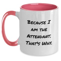 Funny Attendant Gifts, Because I Am The Attendant. That's Why., Two Tone Coffee Mug for Birthday, Gifts from Friends, Gifts for Attendant - Main