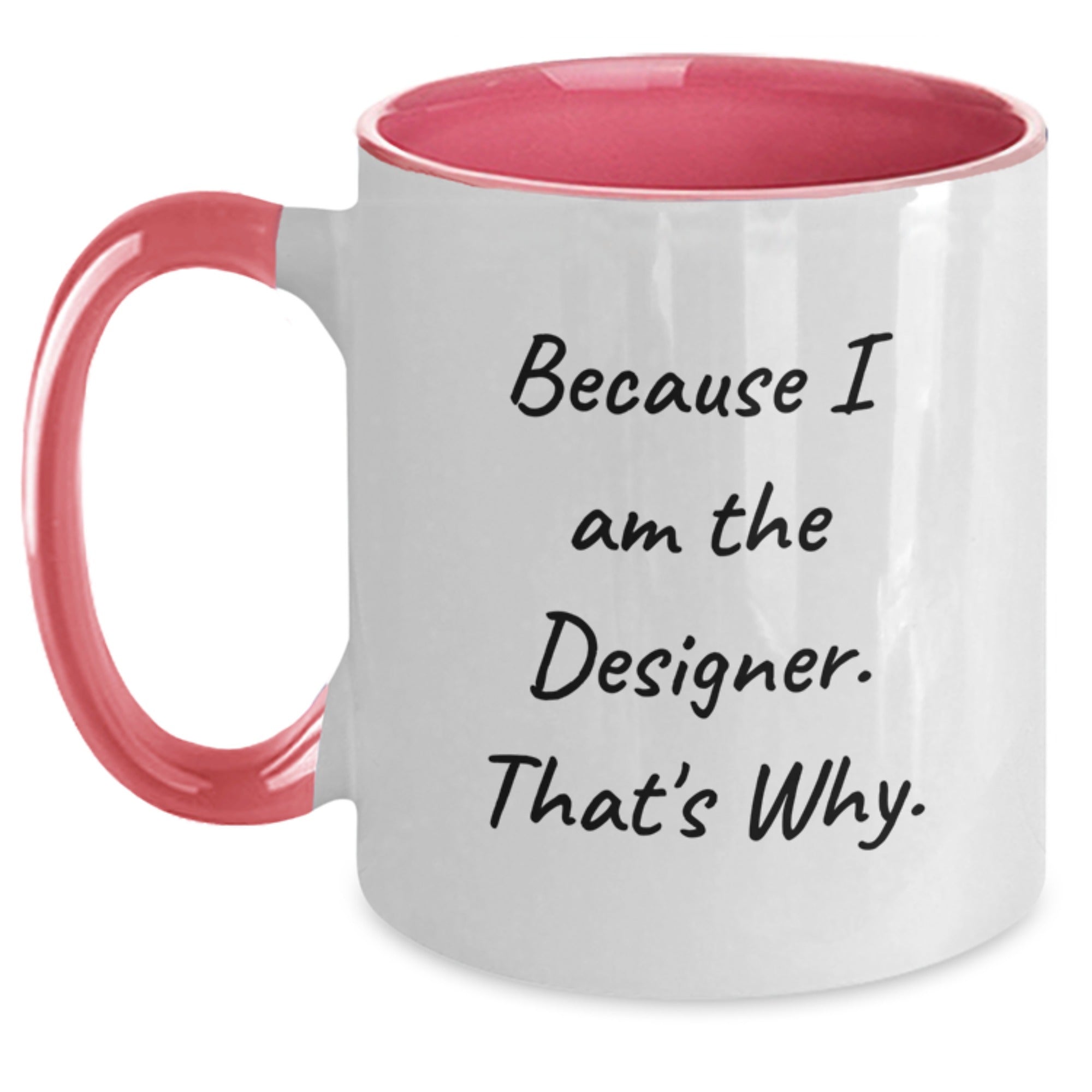 Funny Designer Gifts from Friends and Family for Graduation - Because I Am The Designer. That's Why. 11oz Two Tone Coffee Mug - Main