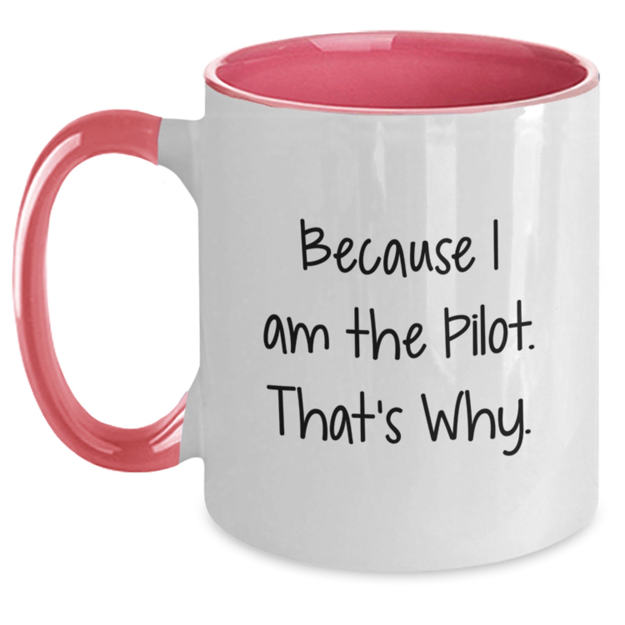 Pilot Gifts from Men, Unique Two Tone Coffee Mugs with 'Because I Am The Pilot. That's Why.' Quote, Graduation Unique Gifts - Main