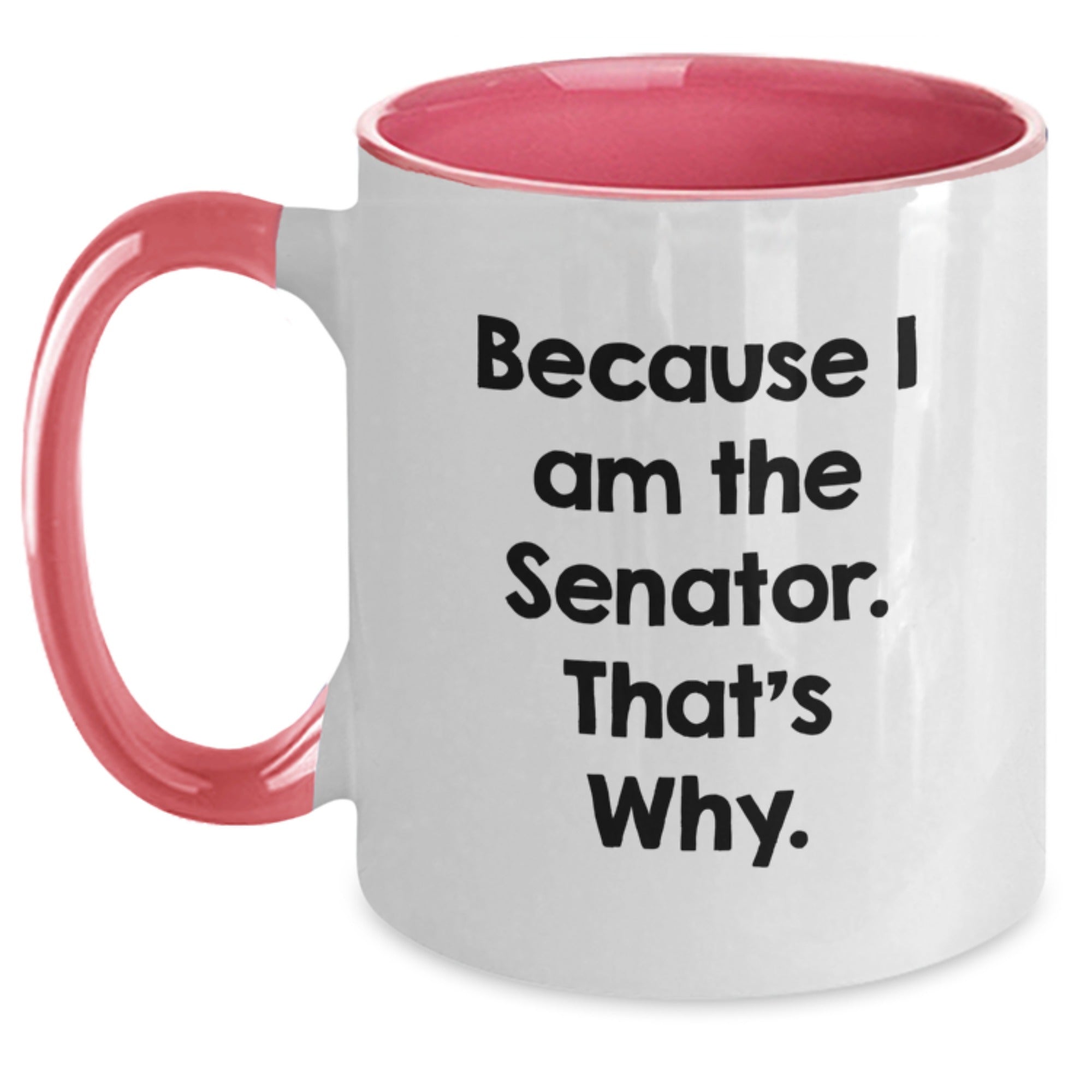 Senator Gifts, Funny Two Tone Coffee Mug, Because I Am The Senator. That's Why., Birthday Unique Gifts from Men to Senator - Main