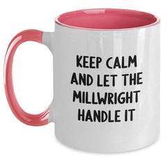Millwright Inspired Funny Two Tone Coffee Mug Gifts from Friends for Birthday, 'Keep Calm And Let The Millwright Handle It', 11oz Ceramic Mugs - Main