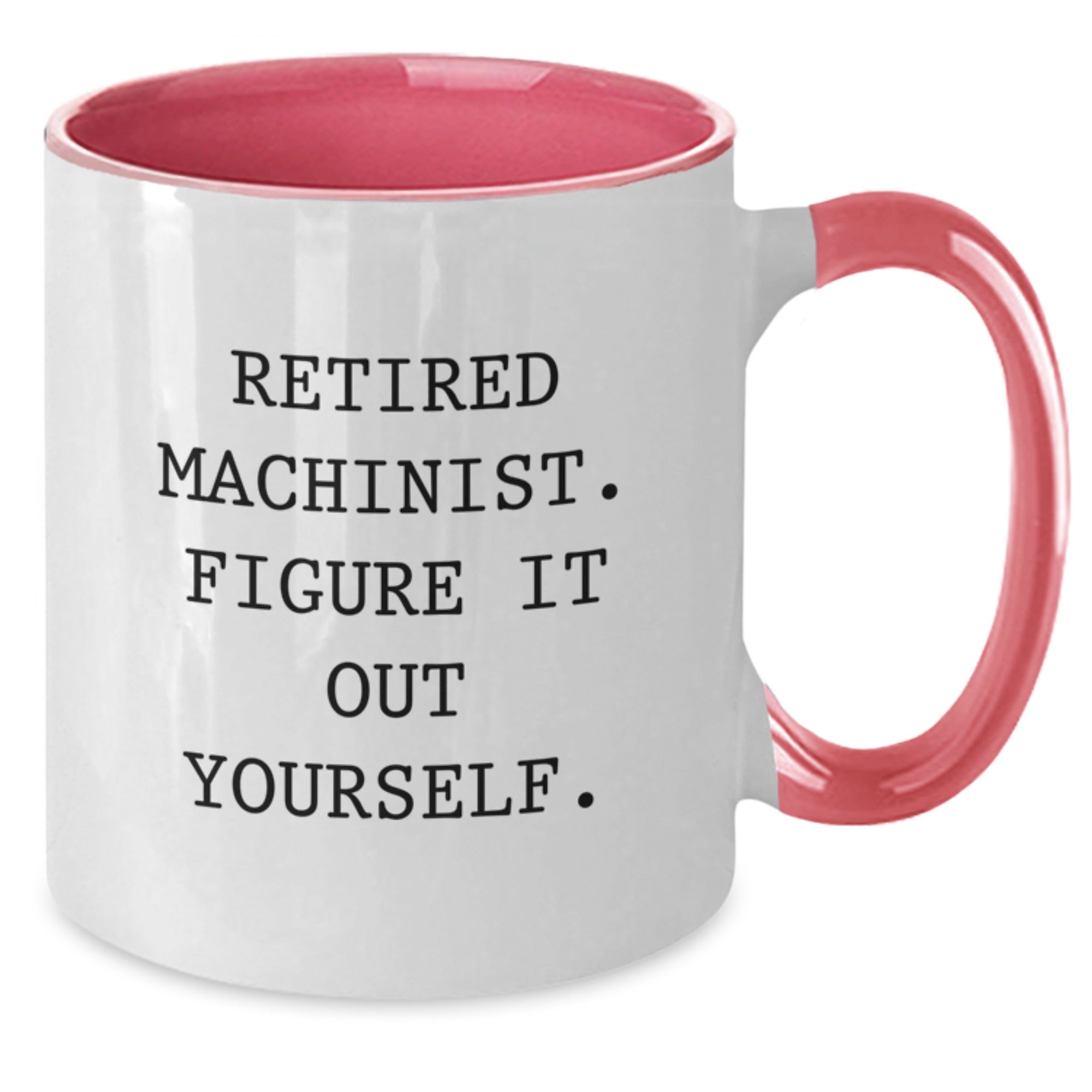 Funny Machinist Gifts from Friends - Two Tone Coffee Mug - Birthday Unique Gifts for Machinist Men, Retired Machinist Figure It Out Yourself - Additional