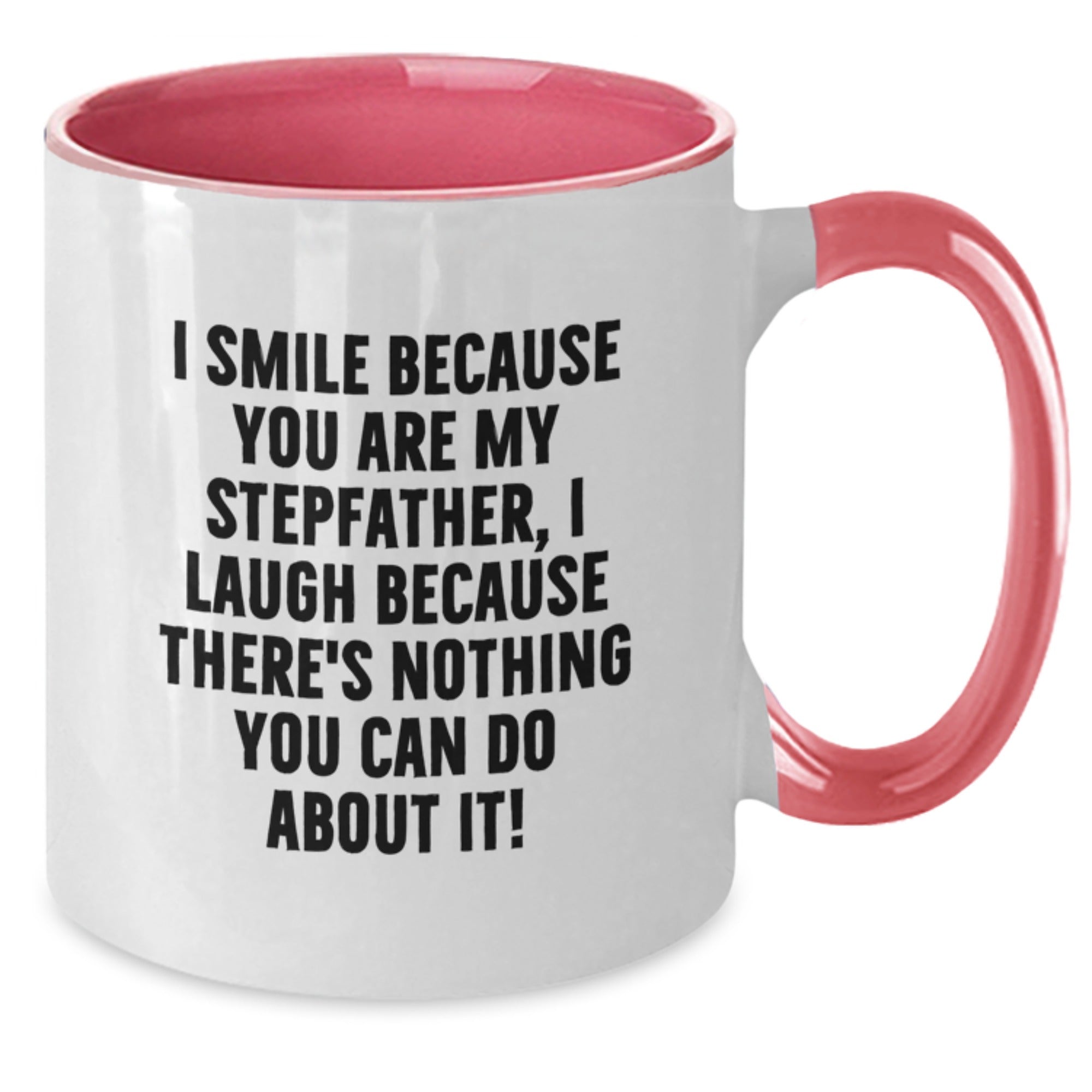 Funny Stepfather Gifts - I Smile Because You Are My Stepfather, I Laugh Because There's Nothing You Can Do About It! - Two Tone Coffee Mug - Additional