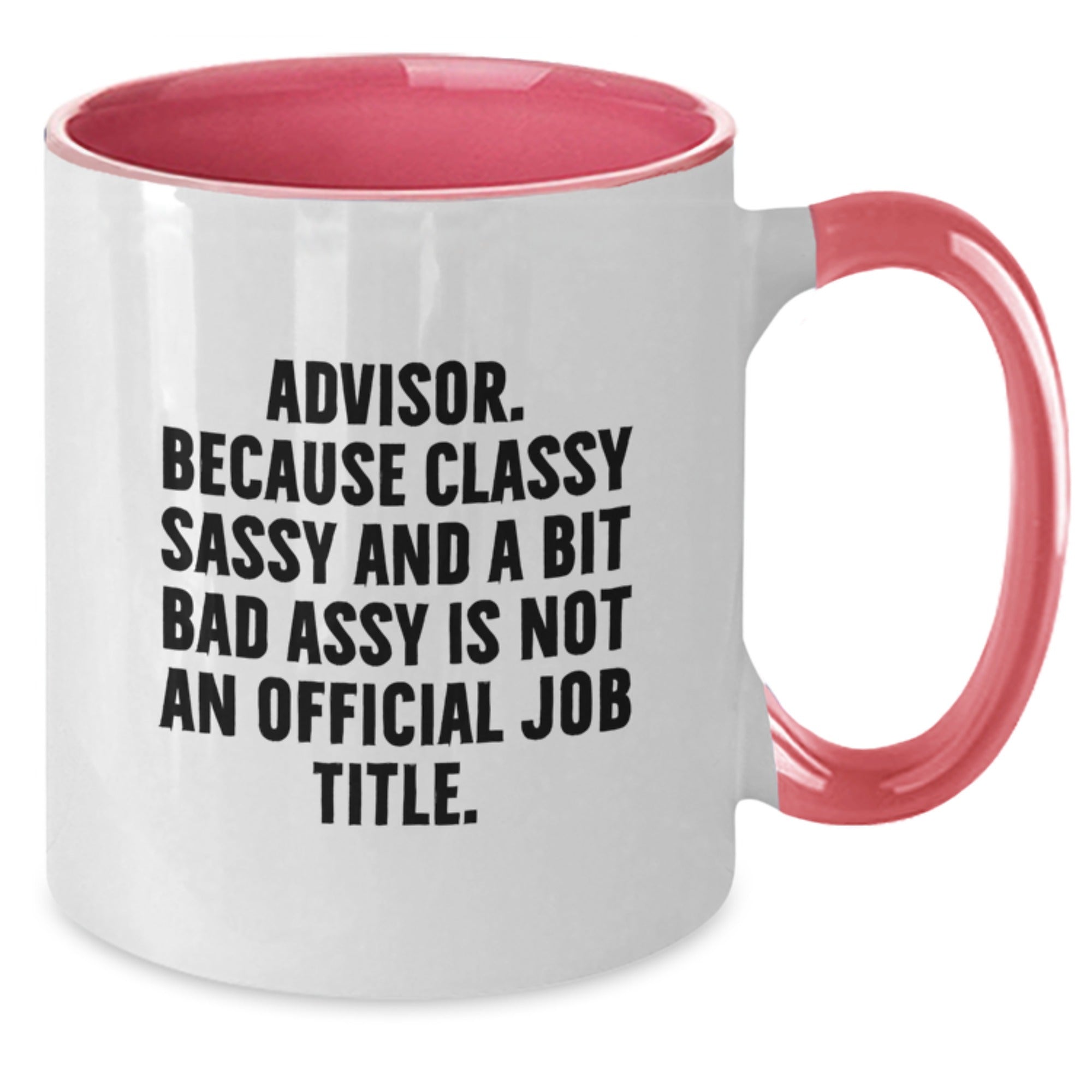 Funny Advisor Gifts from Men to Women, Unique Christmas Unique Gifts for Advisors, Two Tone Coffee Mug, 'Advisor. Because Classy Sassy And A Bit Fearlessy Is Not An Official Job Title.' - Additional