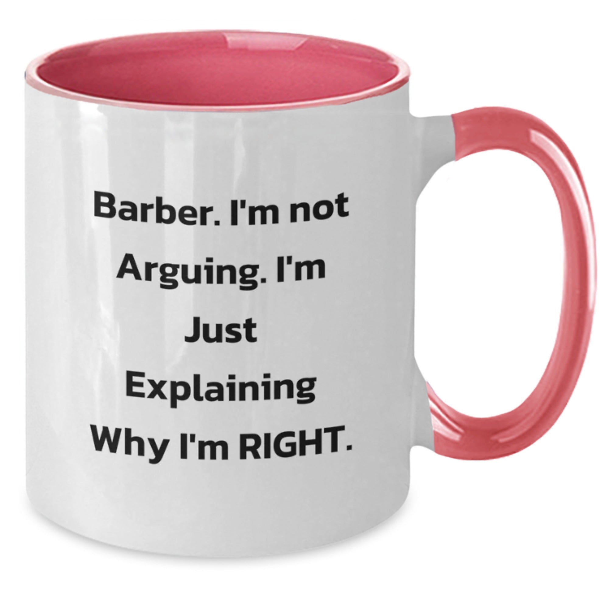 Funny Barber Gifts from Friends to Men on Christmas Unique Mugs - Two Tone Coffee Mug - I'm Not Arguing I'm Just Explaining Why I'm Right - Additional