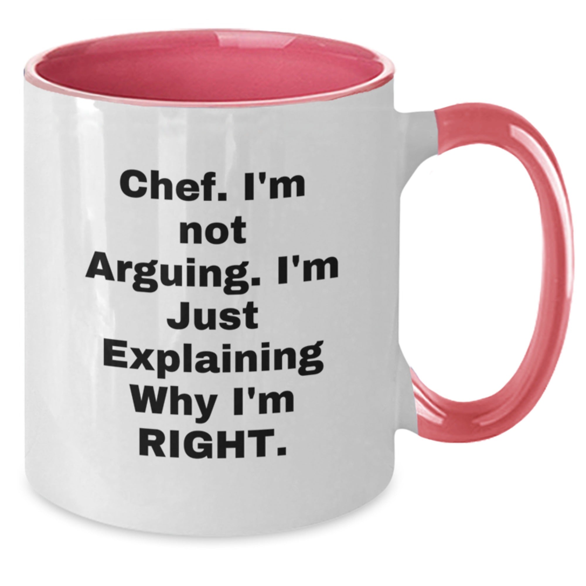 Funny Chef Gifts from Friends to Chef for Christmas Unique Two Tone Coffee Mug I'm Not Arguing I'm Just Explaining Why I'm Right - Additional