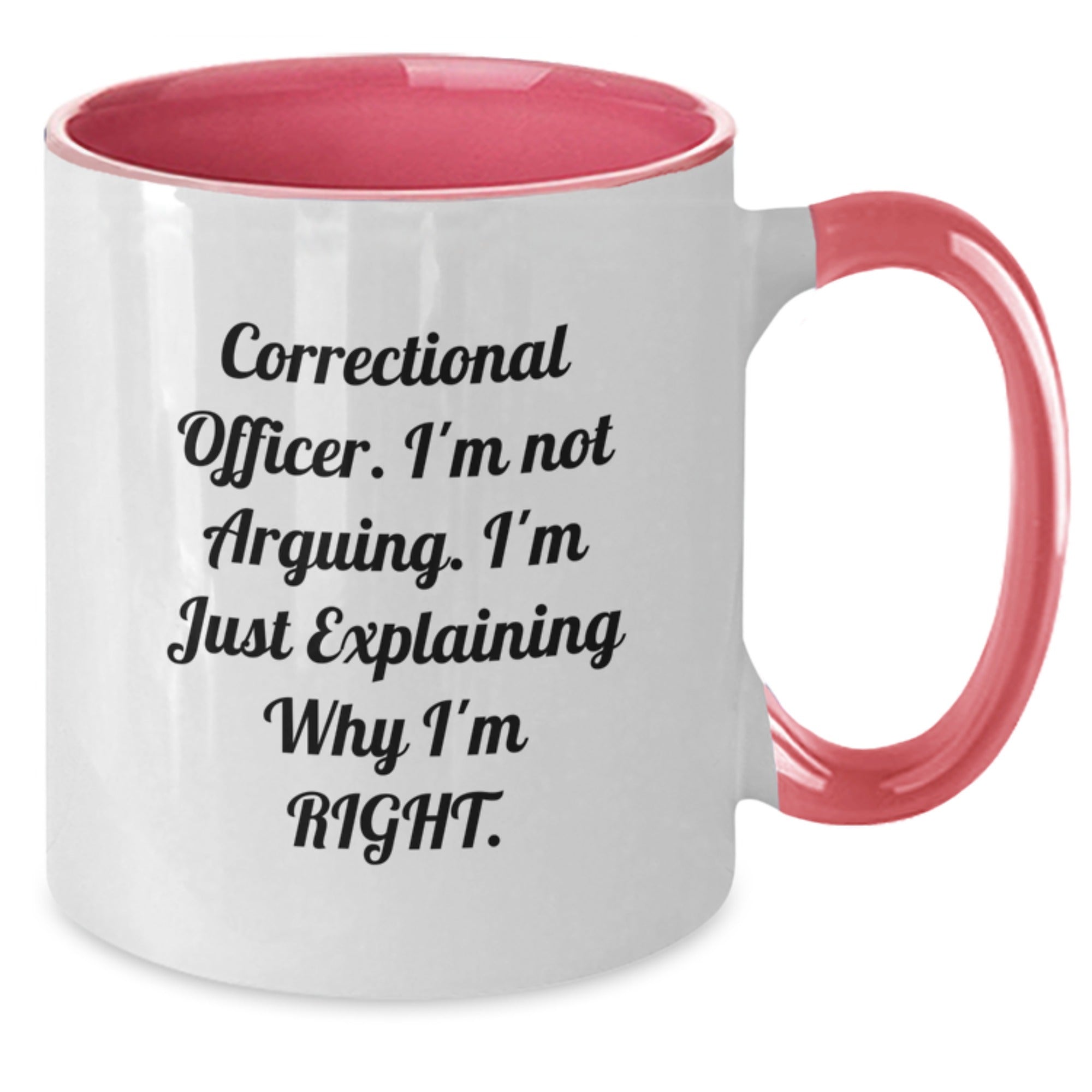 Funny Correctional Officer Gifts from Friends and Family Unique Two Tone Coffee Mugs Correctional Officer I'm Not Arguing. I'm Just Explaining Why I'm Right. Christmas Unique Gift - Additional