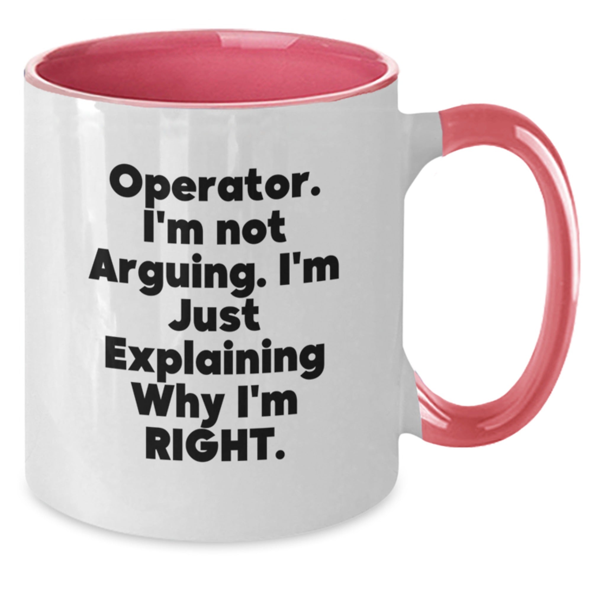 Operator Gifts for Men - Funny Two Tone Coffee Mug, 'I'm Not Arguing, I'm Just Explaining Why I'm Right.' - Additional