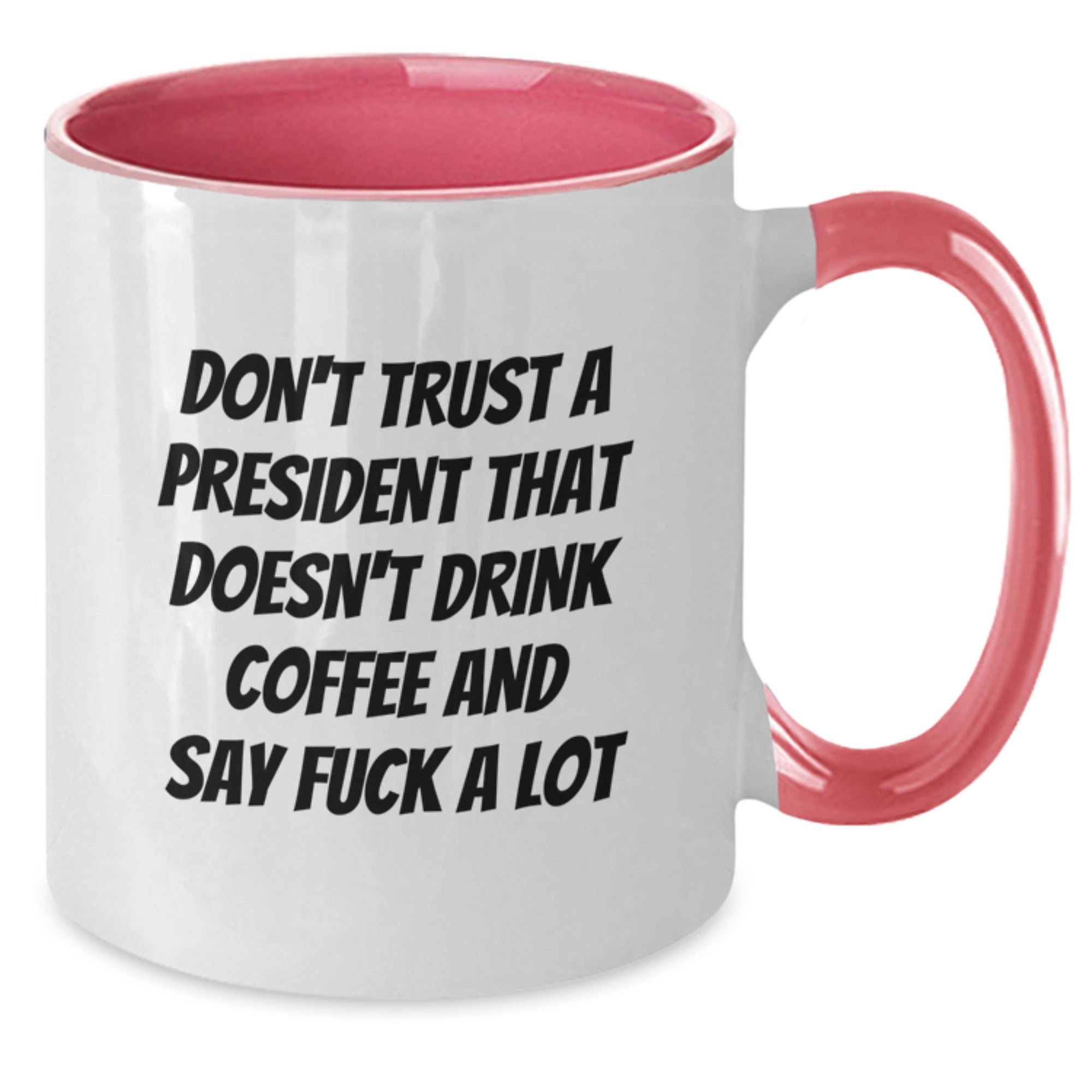Funny President Two Tone Coffee Mugs Gifts for Him from Friends at Christmas Time - President Who Doesn't Drink Coffee Say F--k Lot - Additional