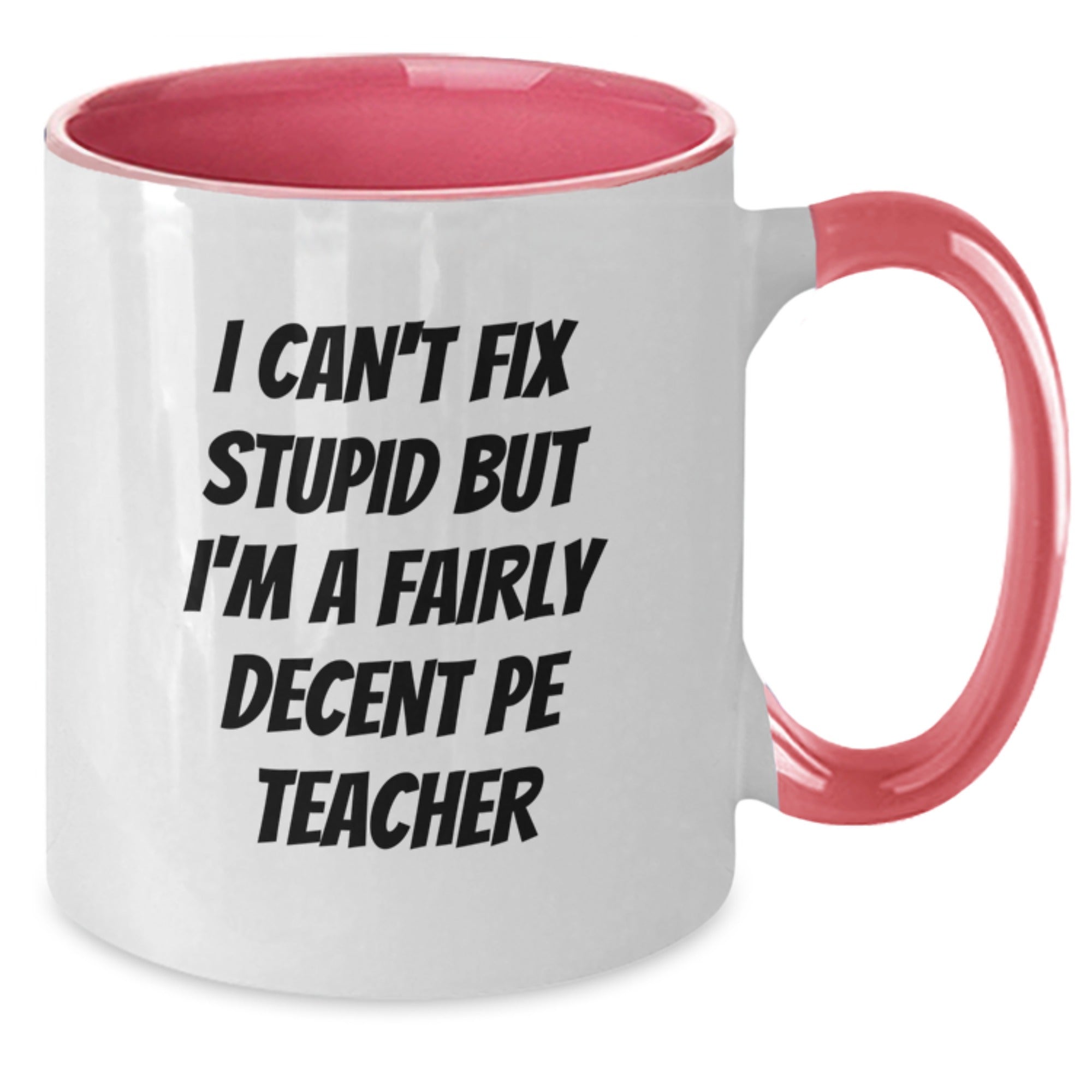 Funny PE Teacher Gifts for Men, Unique Christmas Mug Ideas for PE Teachers, I Can't Fix Stupid But I'm A Fairly Decent Pe Teacher Two Tone Coffee Mug - Additional