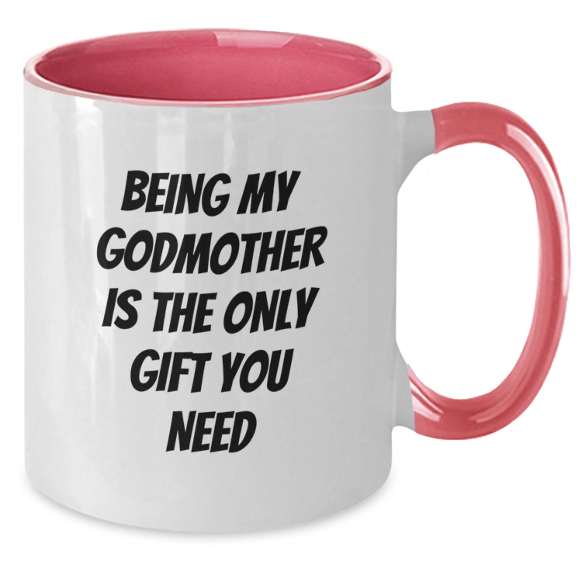 Funny Godmother Gifts from Family to Godmother - Being My Godmother Is The Only Gift You Need - Two Tone Coffee Mug for Graduation - Additional