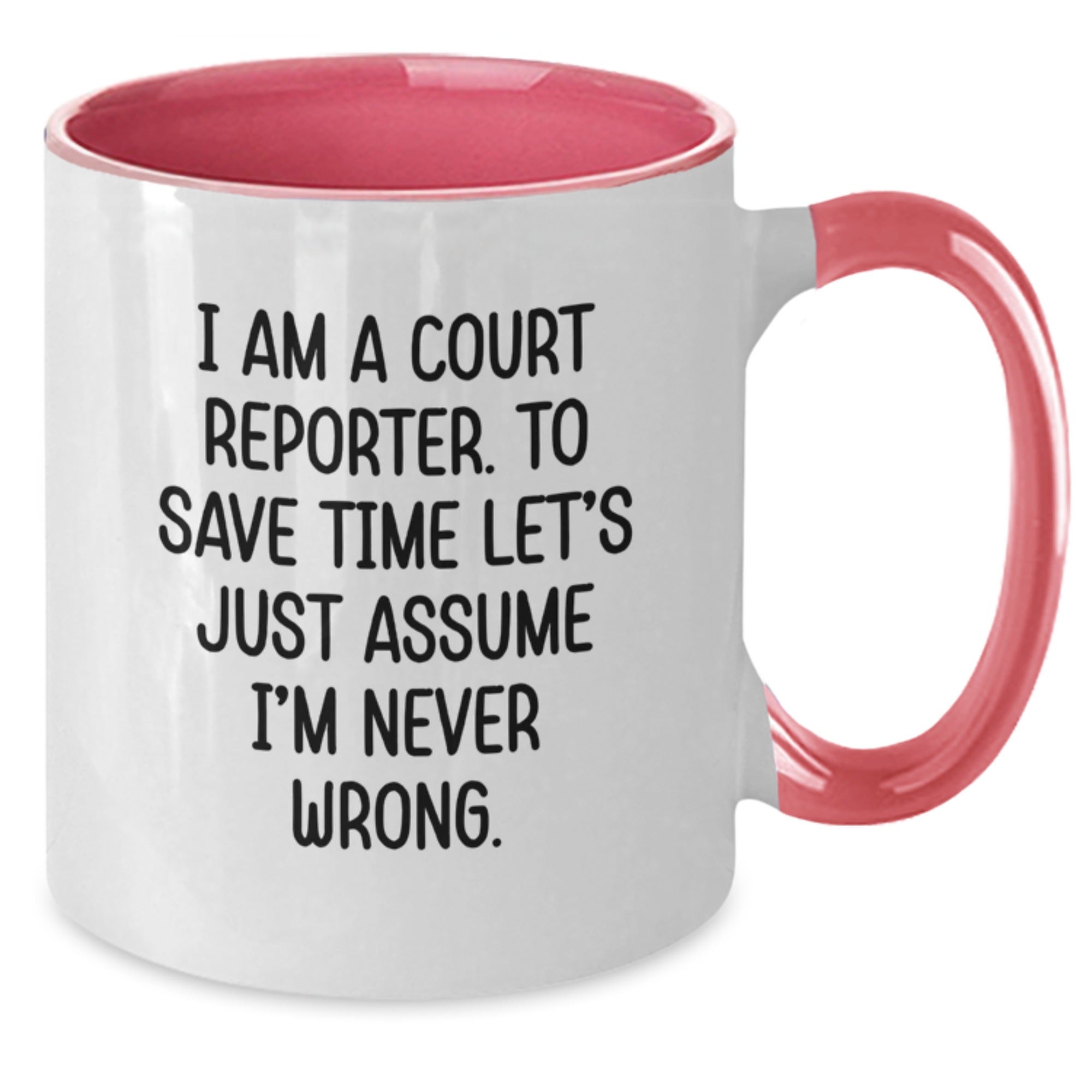 Funny Court Reporter Gifts from Family - Court Reporter Two Tone Coffee Mug, I Am A Court Reporter. To Save Time Let's Just Assume I'm Never Wrong. Holiday Unique Gifts - Additional