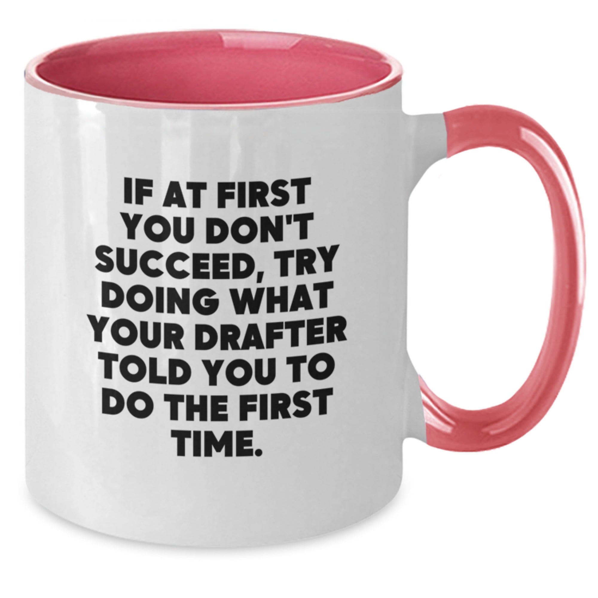 Funny Drafter Gifts, Graduation Unique Gifts from Friends to Drafter, Two Tone Coffee Mug with 'If At First You Don't Succeed, Try Doing What Your Drafter Told You To Do The First Time.' Quote - Additional