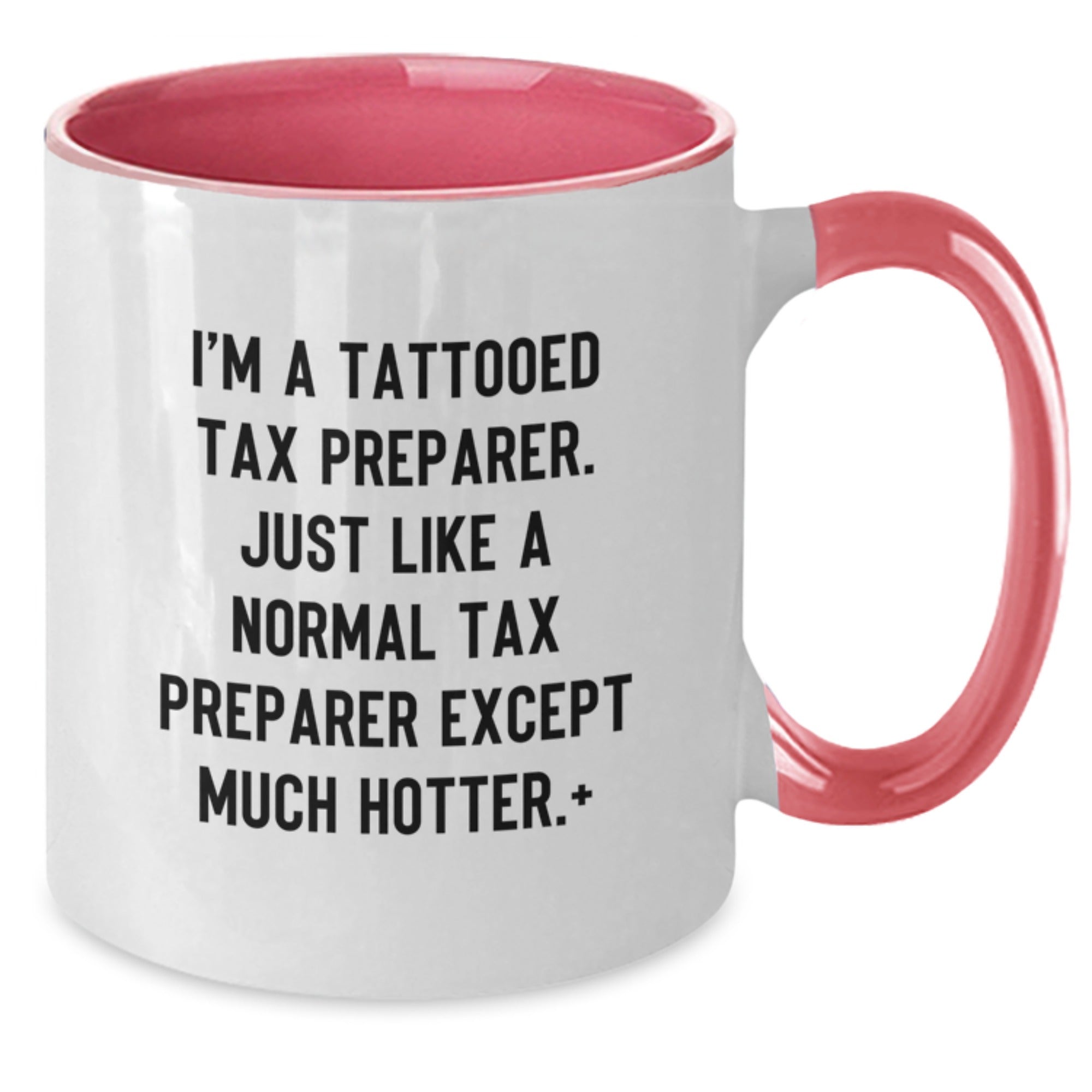 Funny Tax Preparer Gifts from Friends - I'm A Tattooed Tax Preparer. Just Like A Normal Tax Preparer Except Much Hotter.+, Two Tone Coffee Mug for Birthday - Additional